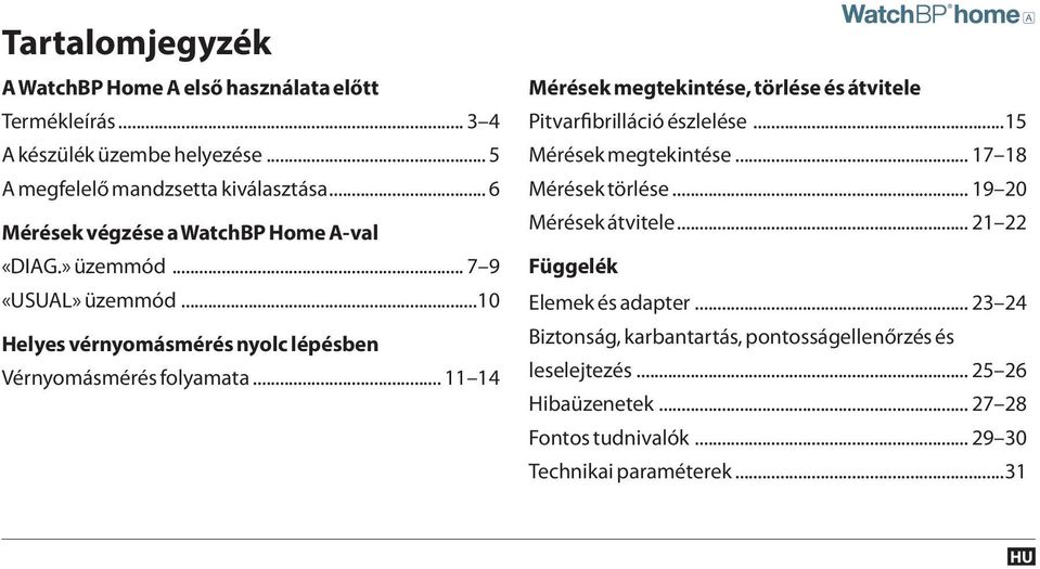 .. 11 14 Mérések megtekintése, törlése és átvitele Pitvarfibrilláció észlelése...15 Mérések megtekintése... 17 18 Mérések törlése... 19 20 Mérések átvitele.