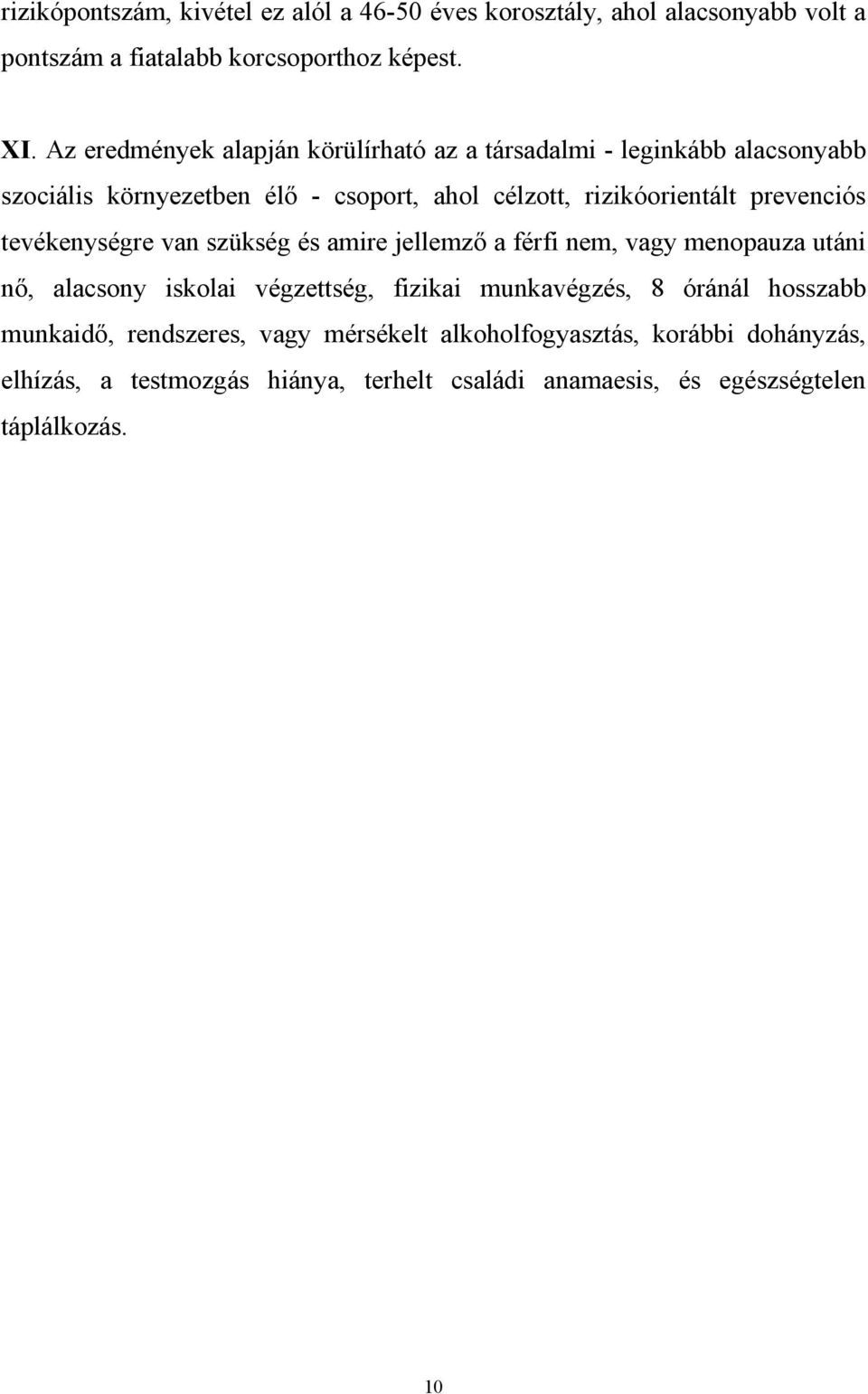 prevenciós tevékenységre van szükség és amire jellemz a férfi nem, vagy menopauza utáni n, alacsony iskolai végzettség, fizikai munkavégzés, 8