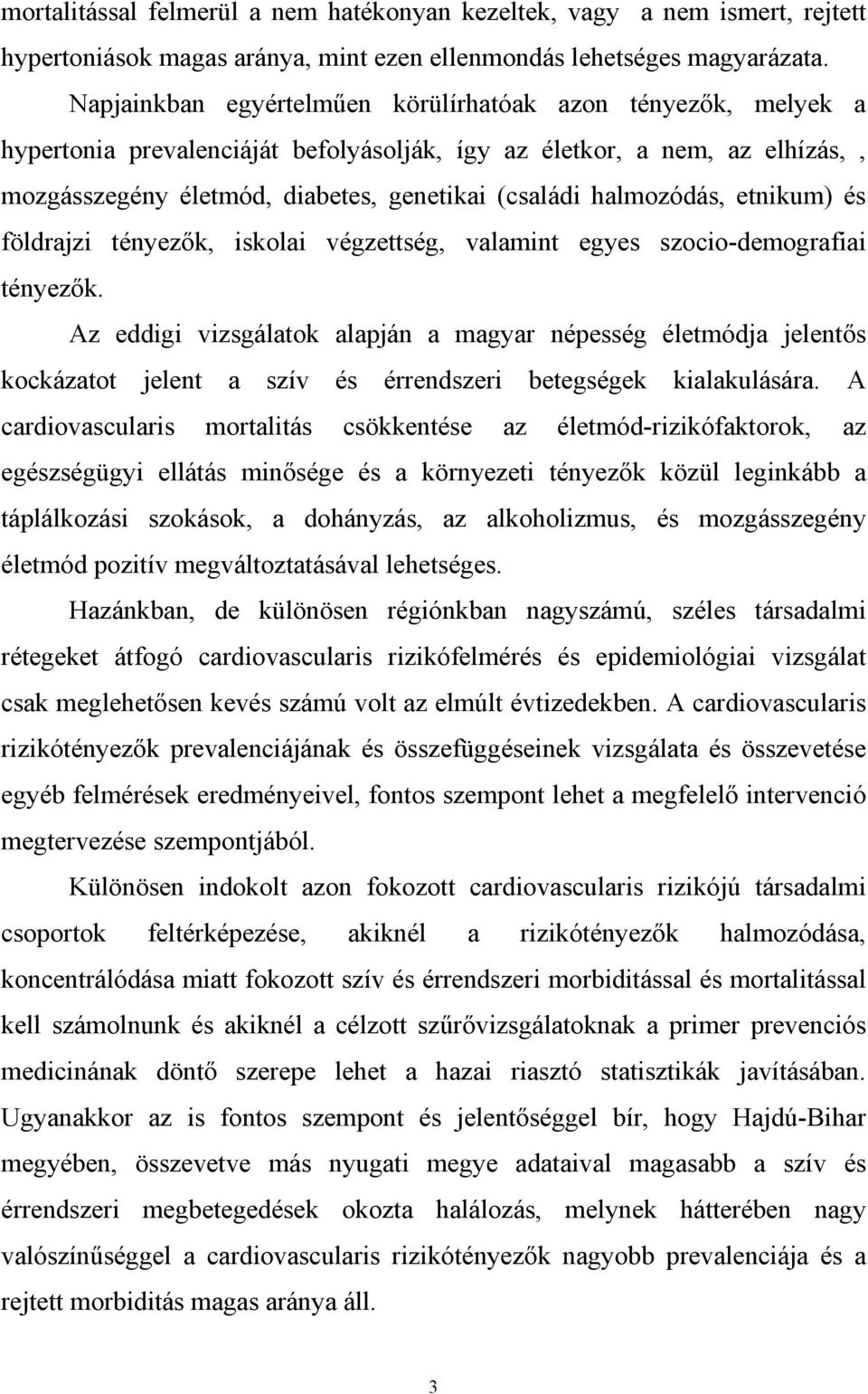 halmozódás, etnikum) és földrajzi tényez k, iskolai végzettség, valamint egyes szocio-demografiai tényez k.