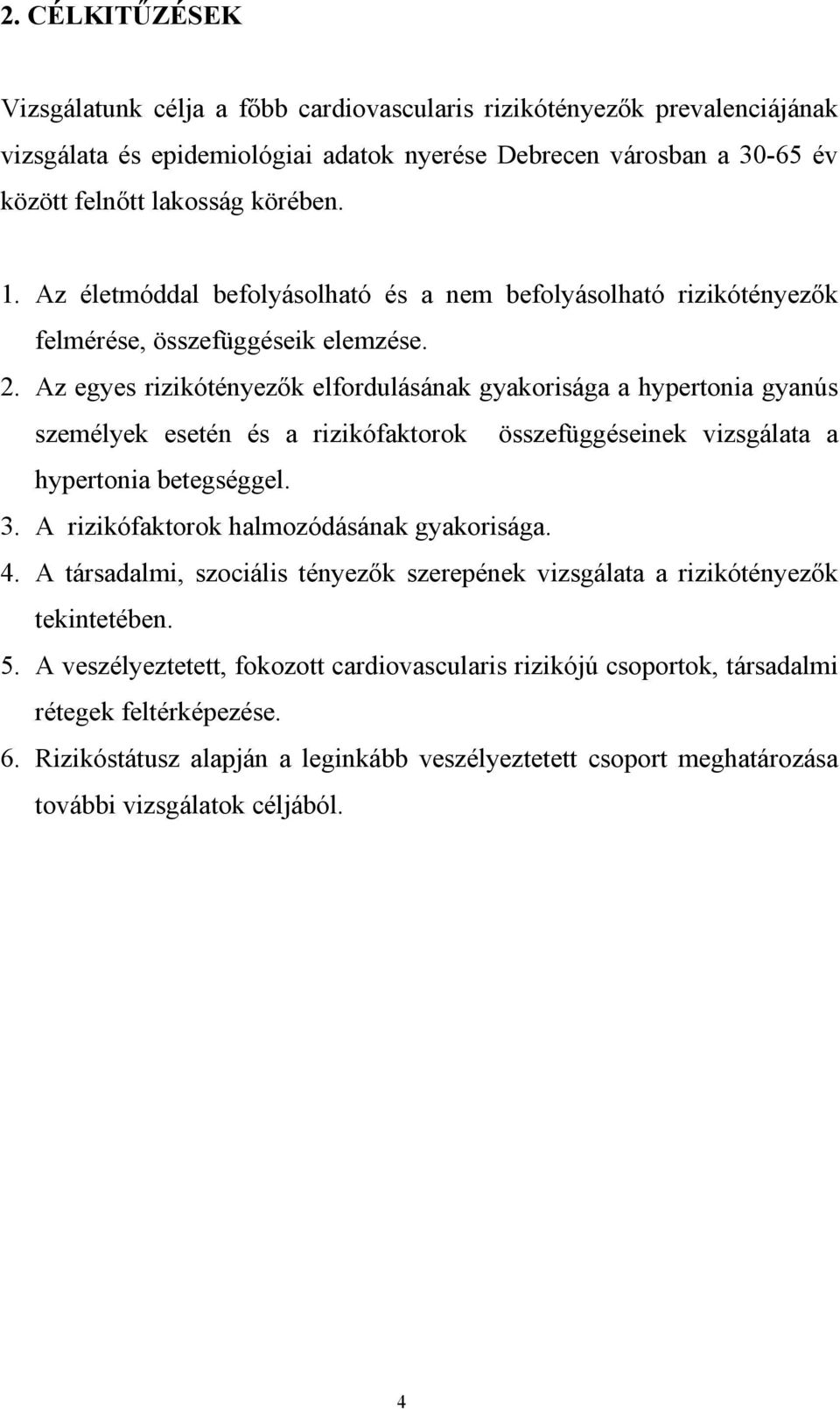 Az egyes rizikótényez k elfordulásának gyakorisága a hypertonia gyanús személyek esetén és a rizikófaktorok összefüggéseinek vizsgálata a hypertonia betegséggel. 3.