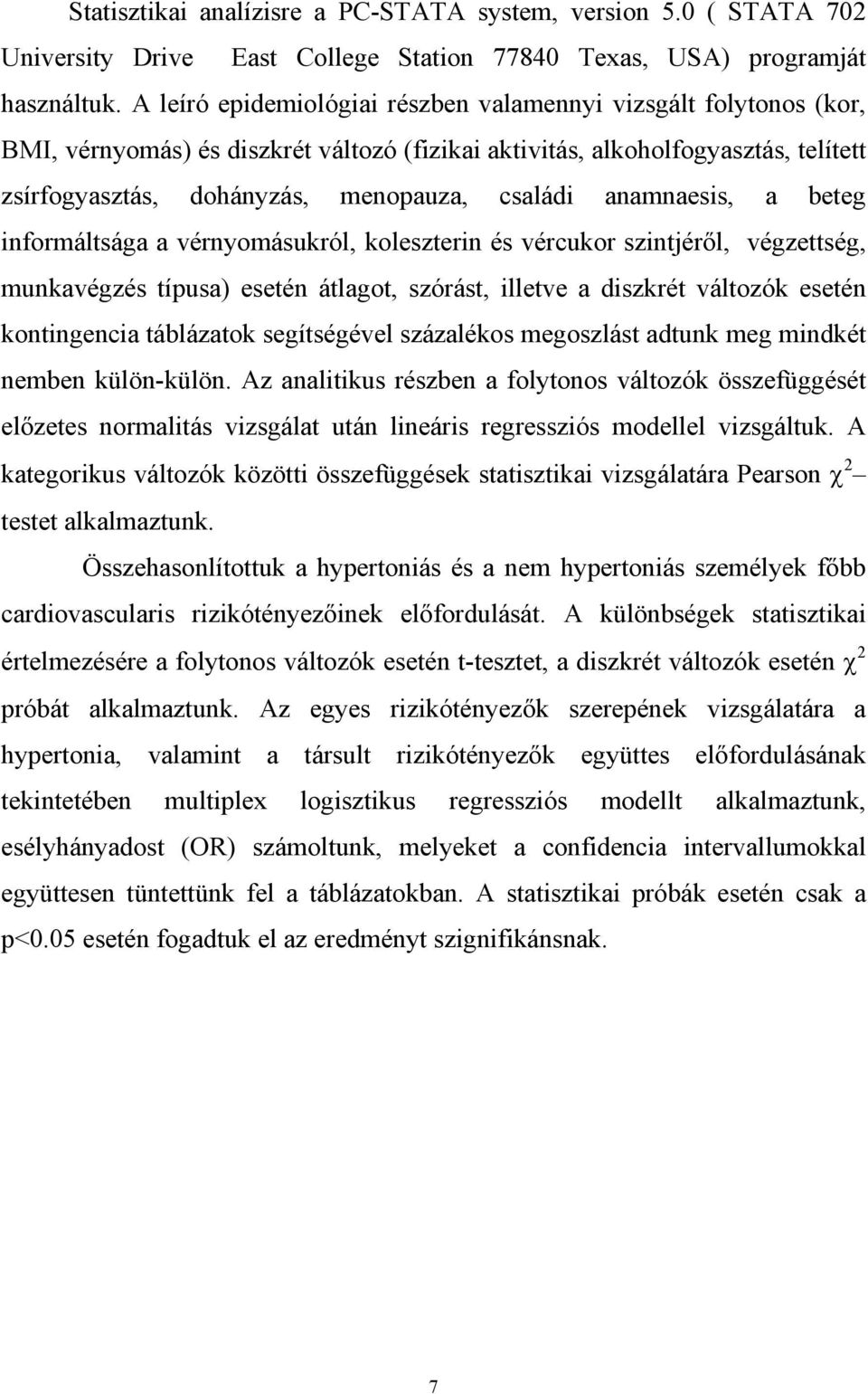 anamnaesis, a beteg informáltsága a vérnyomásukról, koleszterin és vércukor szintjér l, végzettség, munkavégzés típusa) esetén átlagot, szórást, illetve a diszkrét változók esetén kontingencia