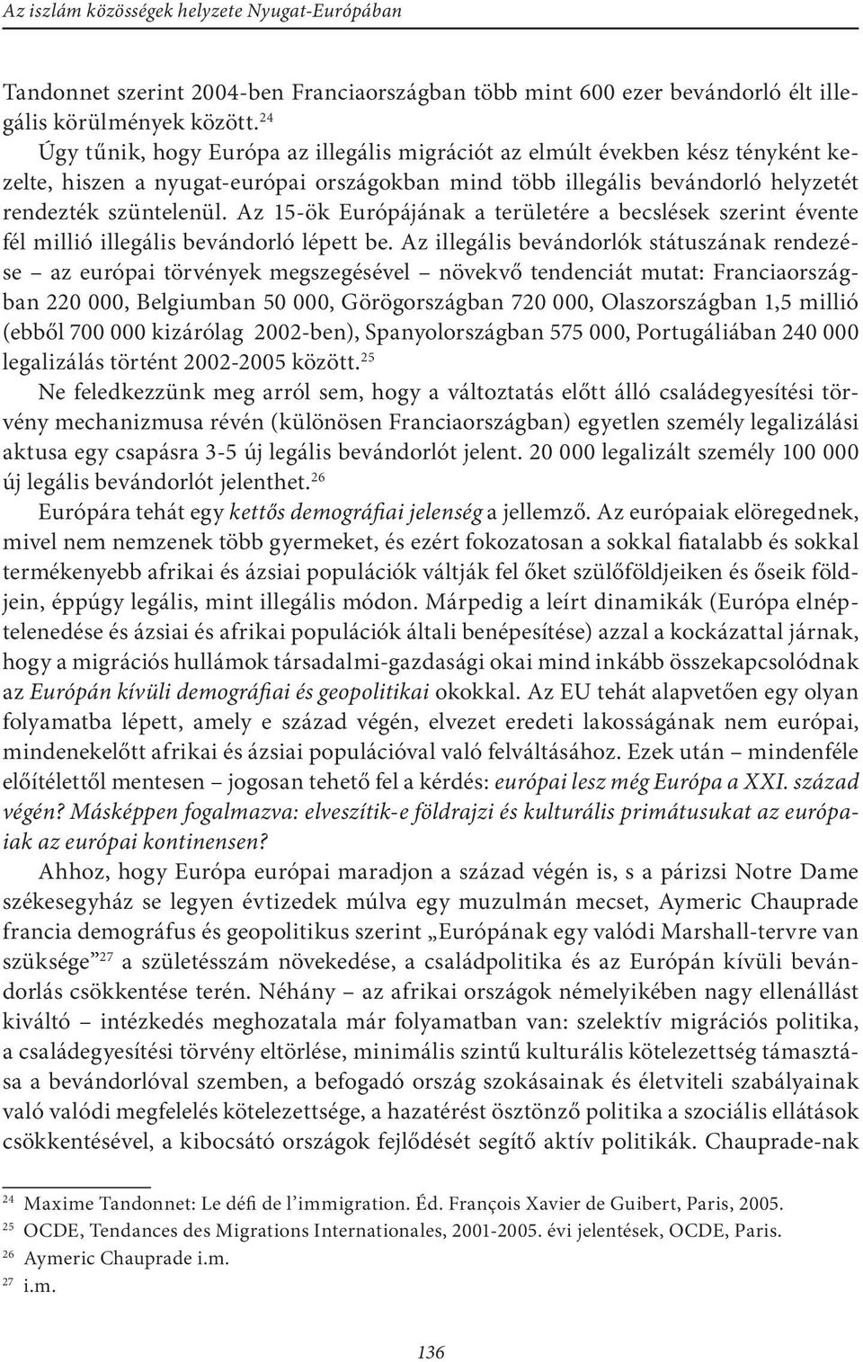 Az 15-ök Európájának a területére a becslések szerint évente fél millió illegális bevándorló lépett be.