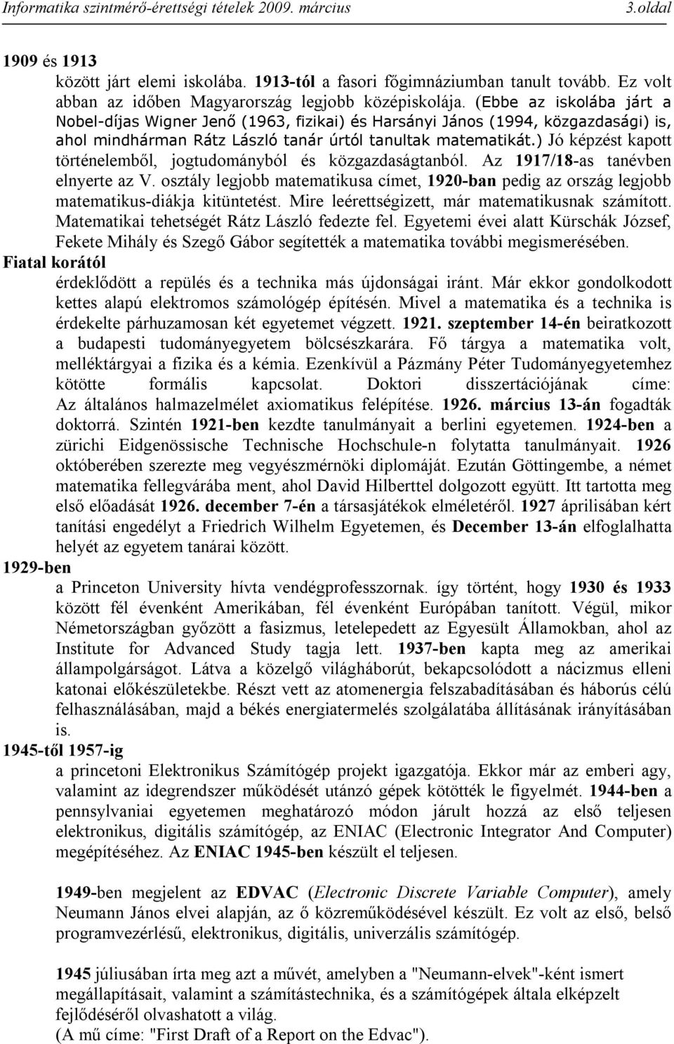 ) Jó képzést kapott történelemből, jogtudományból és közgazdaságtanból. Az 1917/18-as tanévben elnyerte az V.