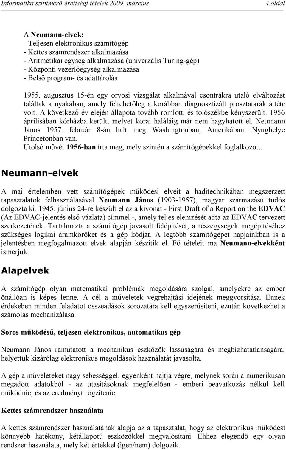 A következő év elején állapota tovább romlott, és tolószékbe kényszerült. 1956 áprilisában kórházba került, melyet korai haláláig már nem hagyhatott el. Neumann János 1957.