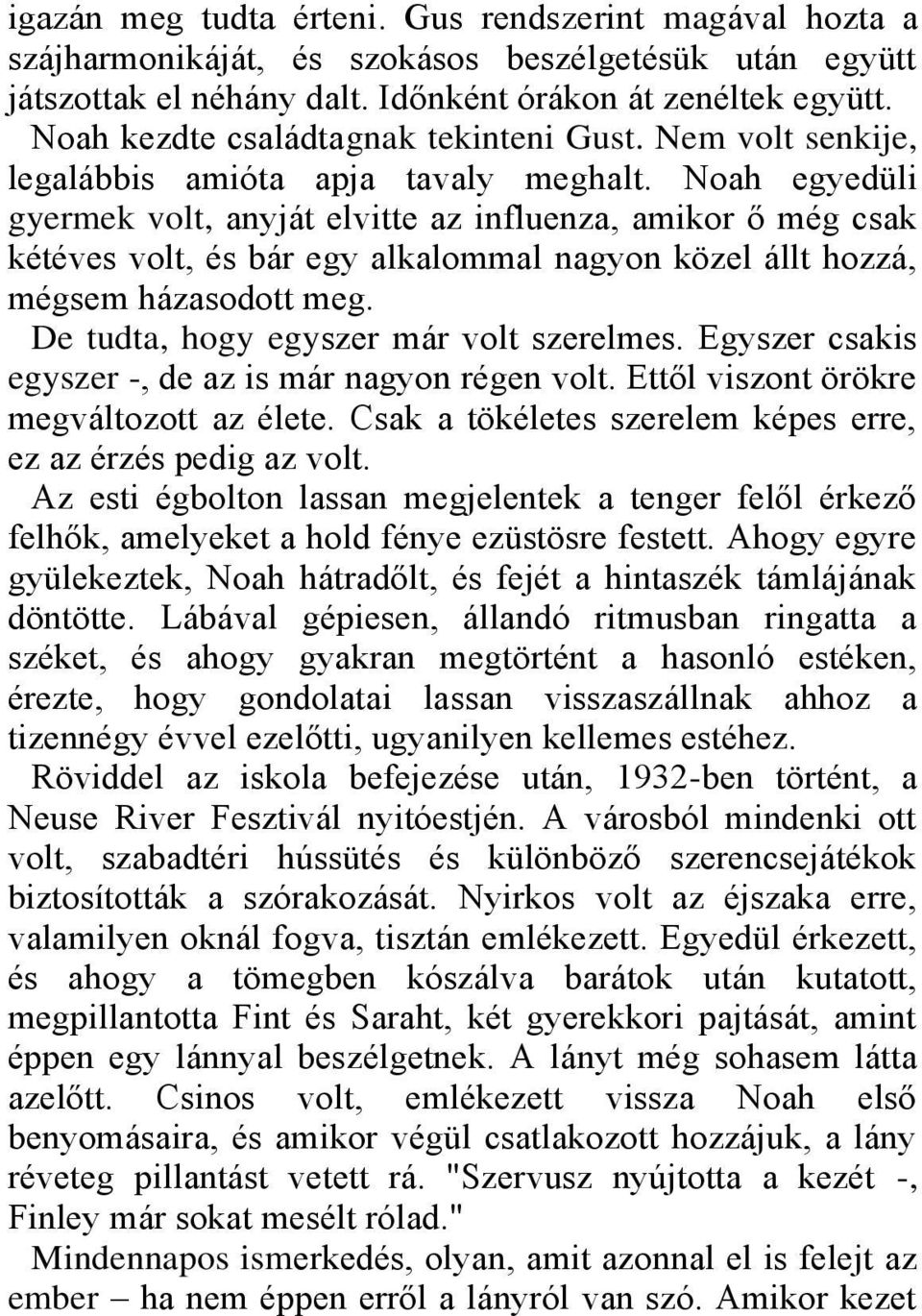 Noah egyedüli gyermek volt, anyját elvitte az influenza, amikor ő még csak kétéves volt, és bár egy alkalommal nagyon közel állt hozzá, mégsem házasodott meg.