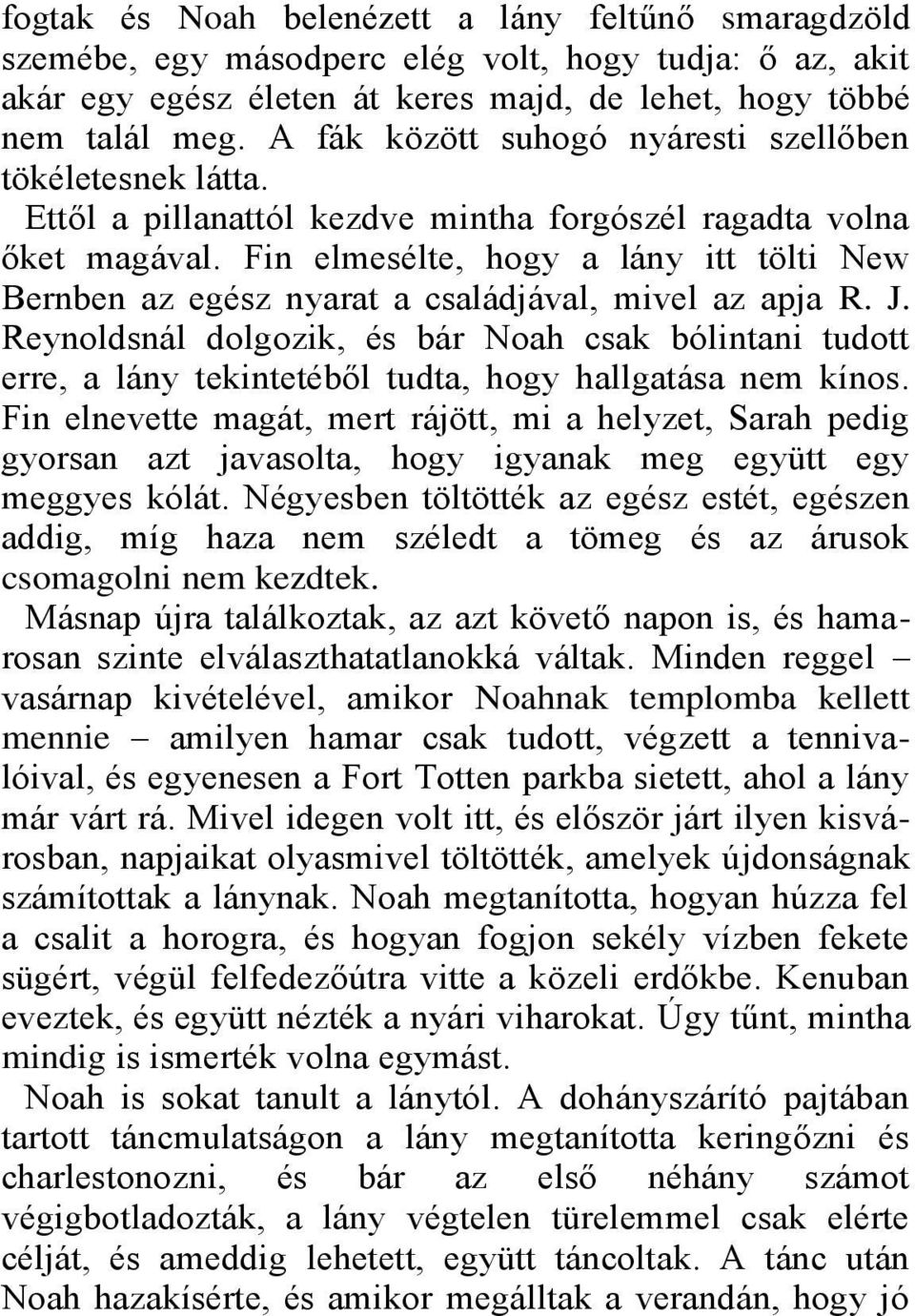 Fin elmesélte, hogy a lány itt tölti New Bernben az egész nyarat a családjával, mivel az apja R. J.