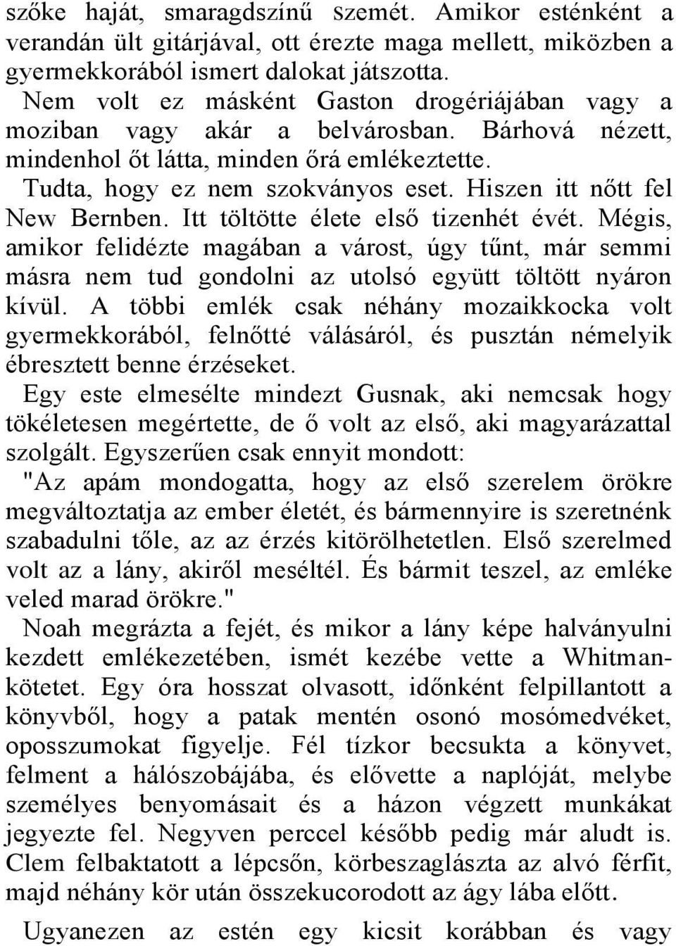 Hiszen itt nőtt fel New Bernben. Itt töltötte élete első tizenhét évét. Mégis, amikor felidézte magában a várost, úgy tűnt, már semmi másra nem tud gondolni az utolsó együtt töltött nyáron kívül.