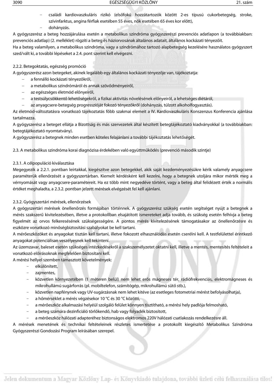 A gyógyszerész a beteg hozzájárulása esetén a metabolikus szindróma gyógyszerészi prevenciós adatlapon (a továbbiakban: prevenciós adatlap) (2.