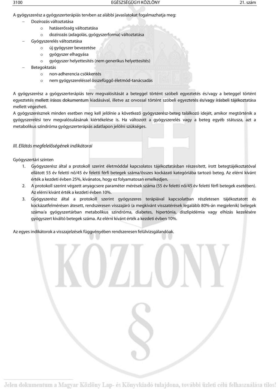 Gyógyszerelés változtatása o új gyógyszer bevezetése o gyógyszer elhagyása o gyógyszer helyettesítés (nem generikus helyettesítés) Betegoktatás o non-adherencia csökkentés o nem gyógyszereléssel