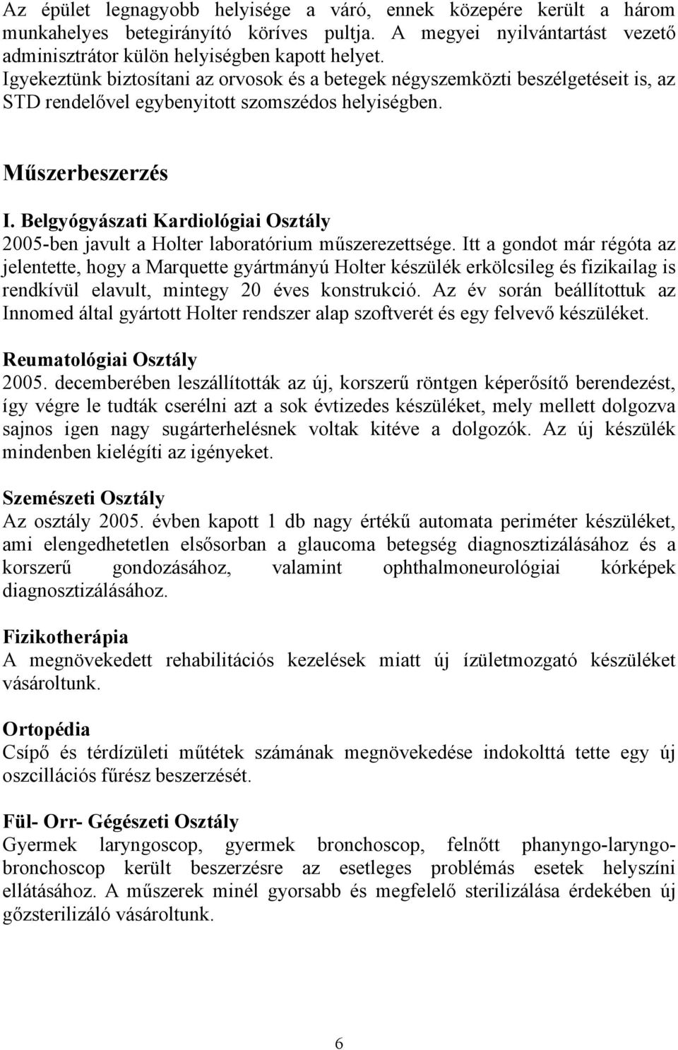 Belgyógyászati Kardiológiai Osztály 2005-ben javult a Holter laboratórium műszerezettsége.