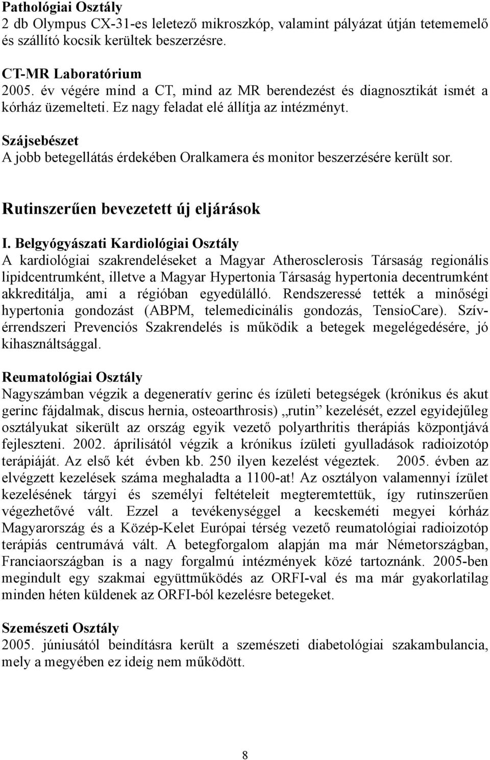 Szájsebészet A jobb betegellátás érdekében Oralkamera és monitor beszerzésére került sor. Rutinszerűen bevezetett új eljárások I.