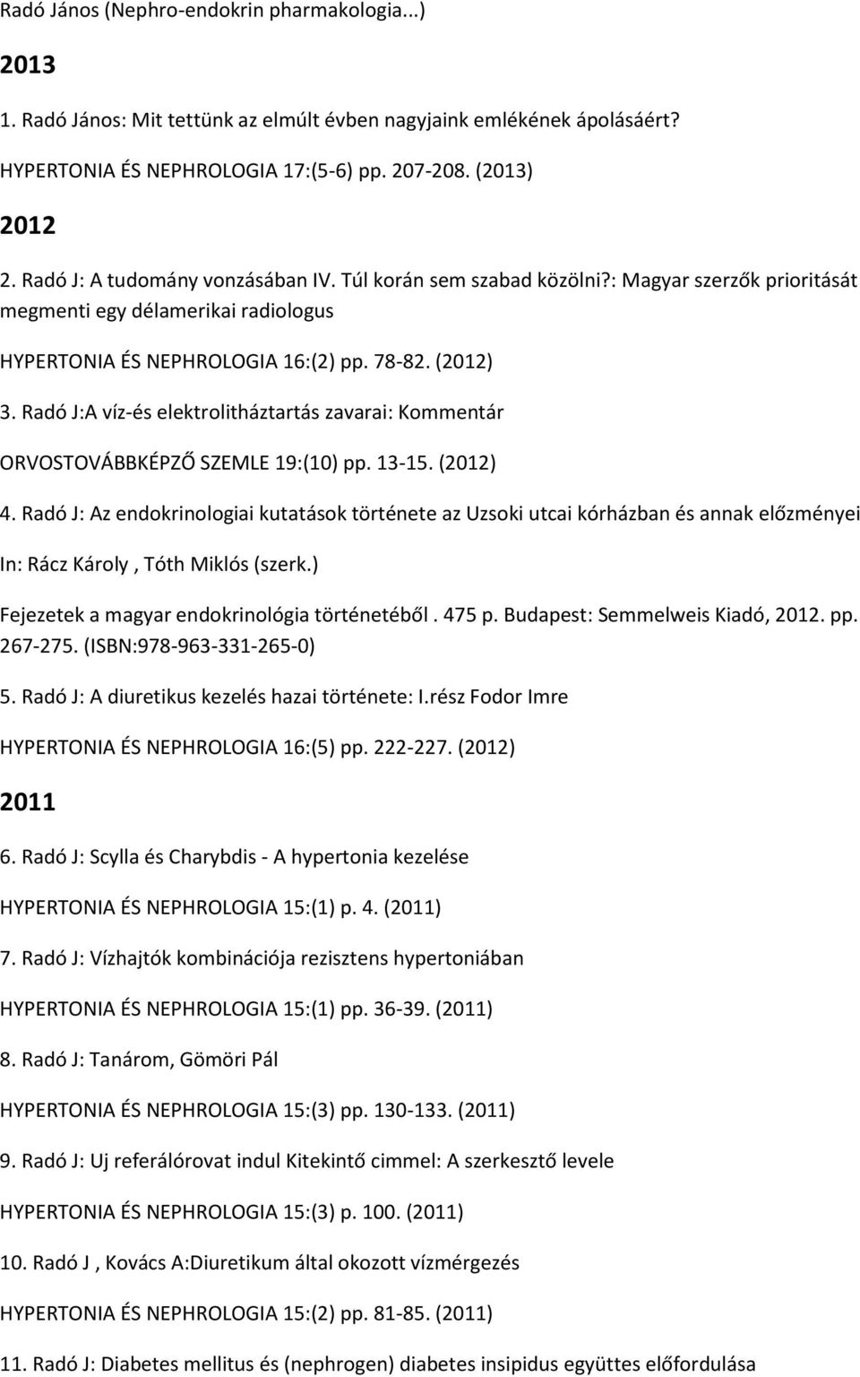 Radó J:A víz-és elektrolitháztartás zavarai: Kommentár ORVOSTOVÁBBKÉPZŐ SZEMLE 19:(10) pp. 13-15. (2012) 4.