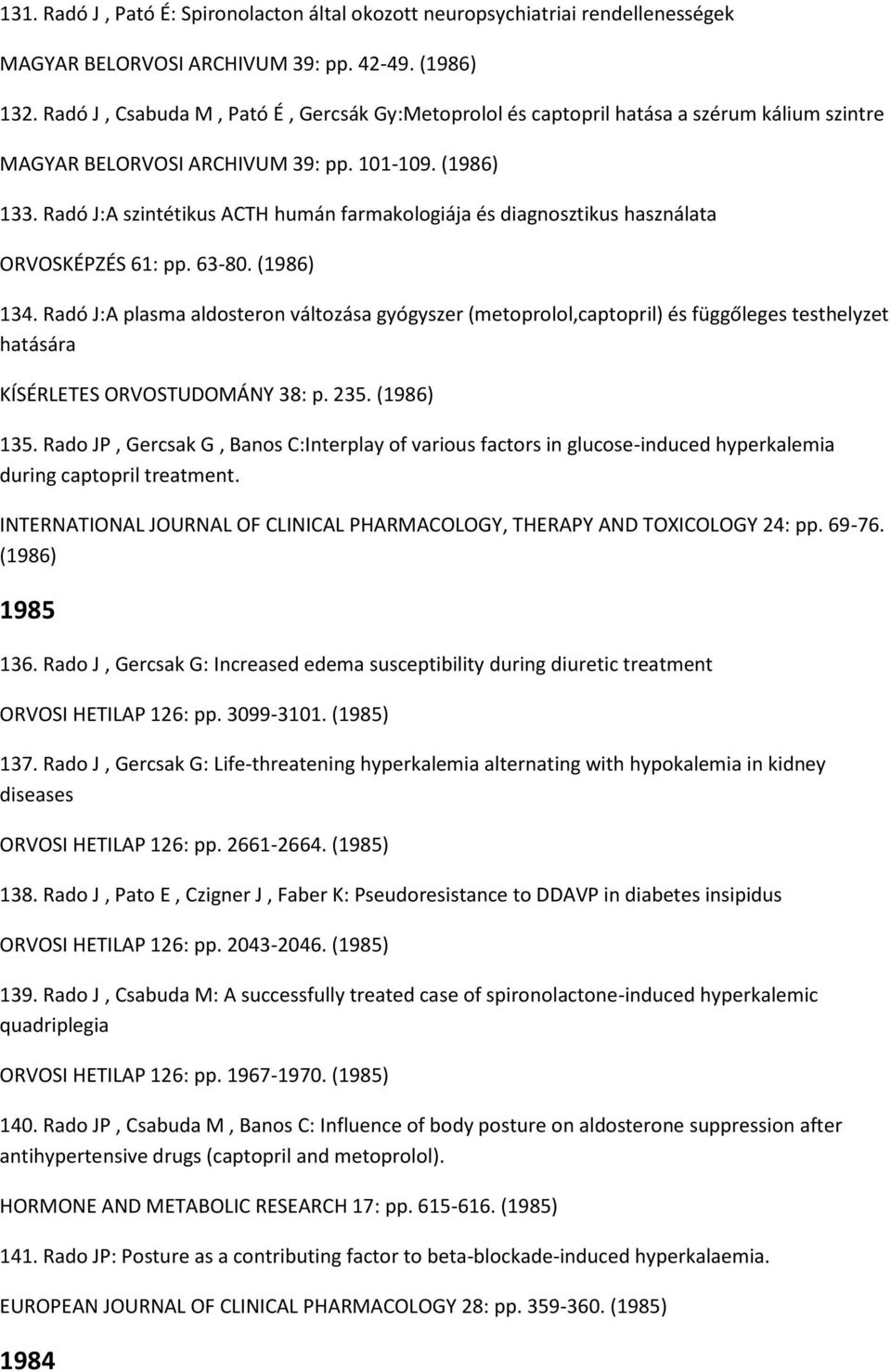 Radó J:A szintétikus ACTH humán farmakologiája és diagnosztikus használata ORVOSKÉPZÉS 61: pp. 63-80. (1986) 134.