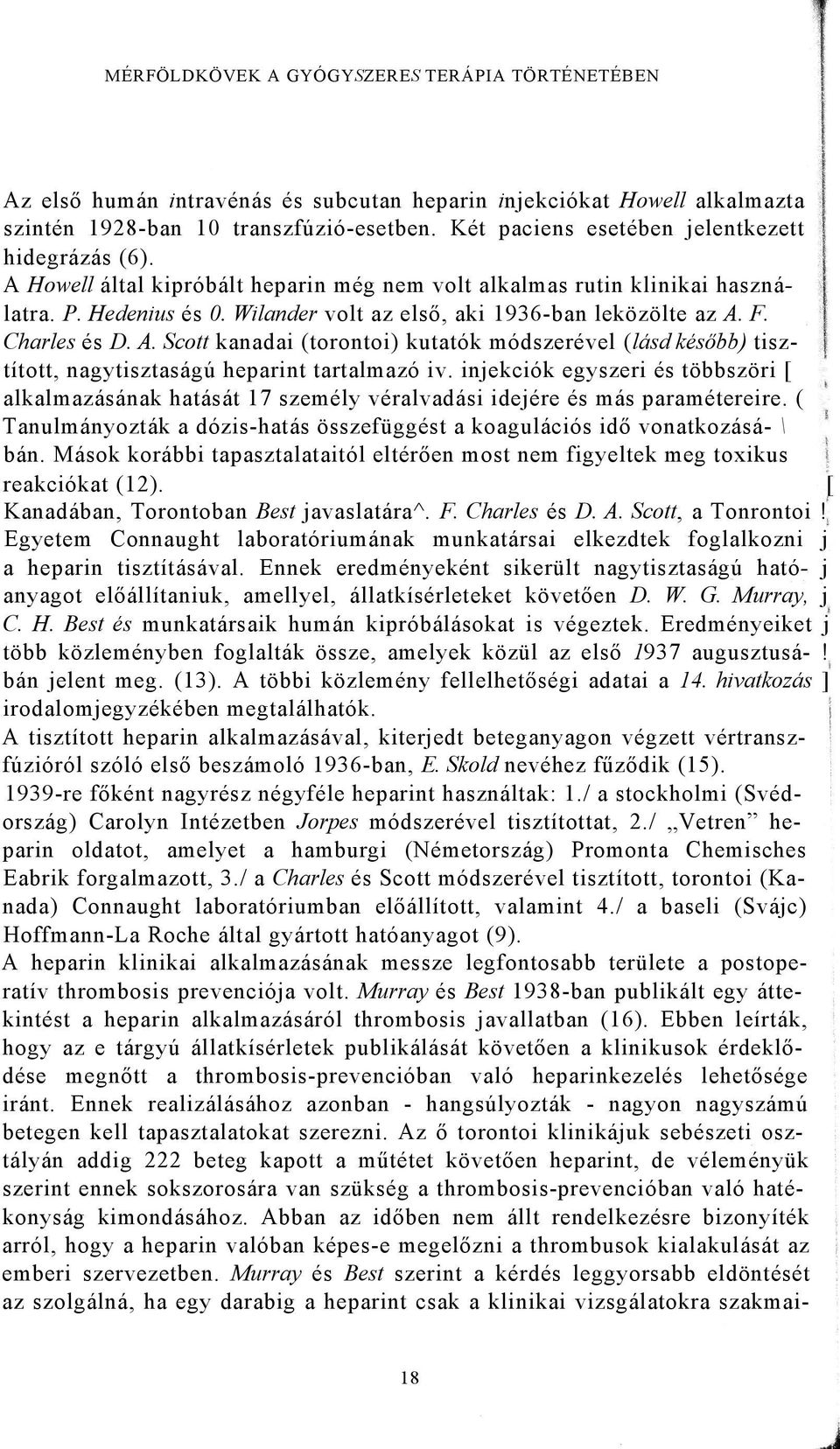 F. Charles és D. A. Scott kanadai (torontoi) kutatók módszerével (lásd később) tisztított, nagytisztaságú heparint tartalmazó iv.