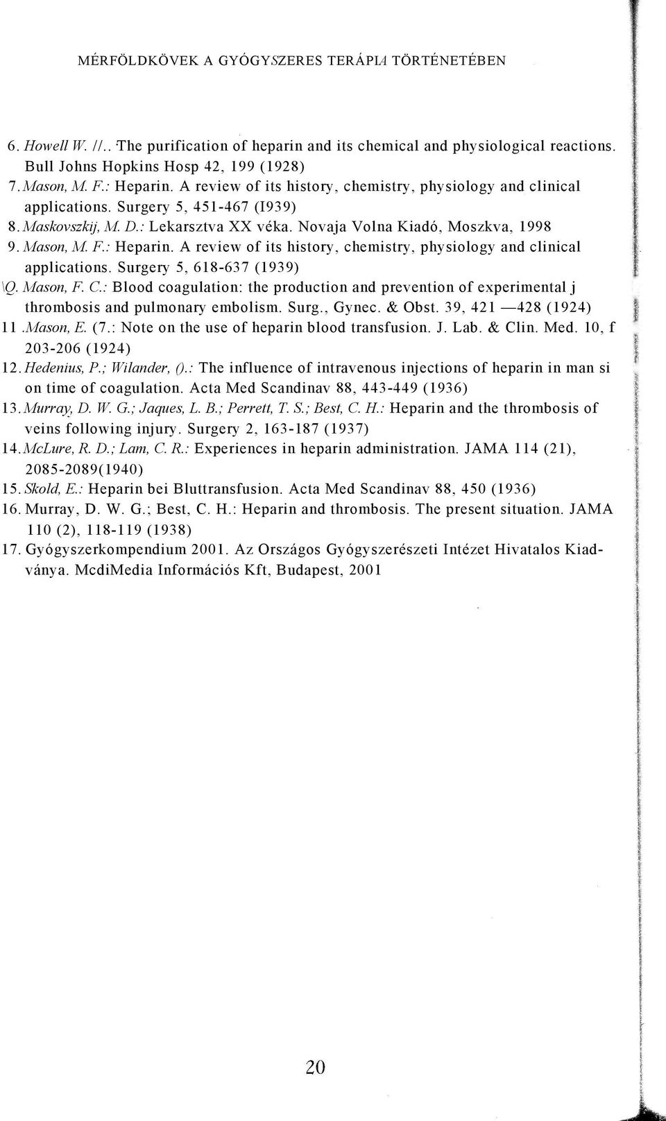 : Heparin. A review of its history, chemistry, physiology and clinical applications. Surgery 5, 618-637 (1939) \Q. Mason, F. C.