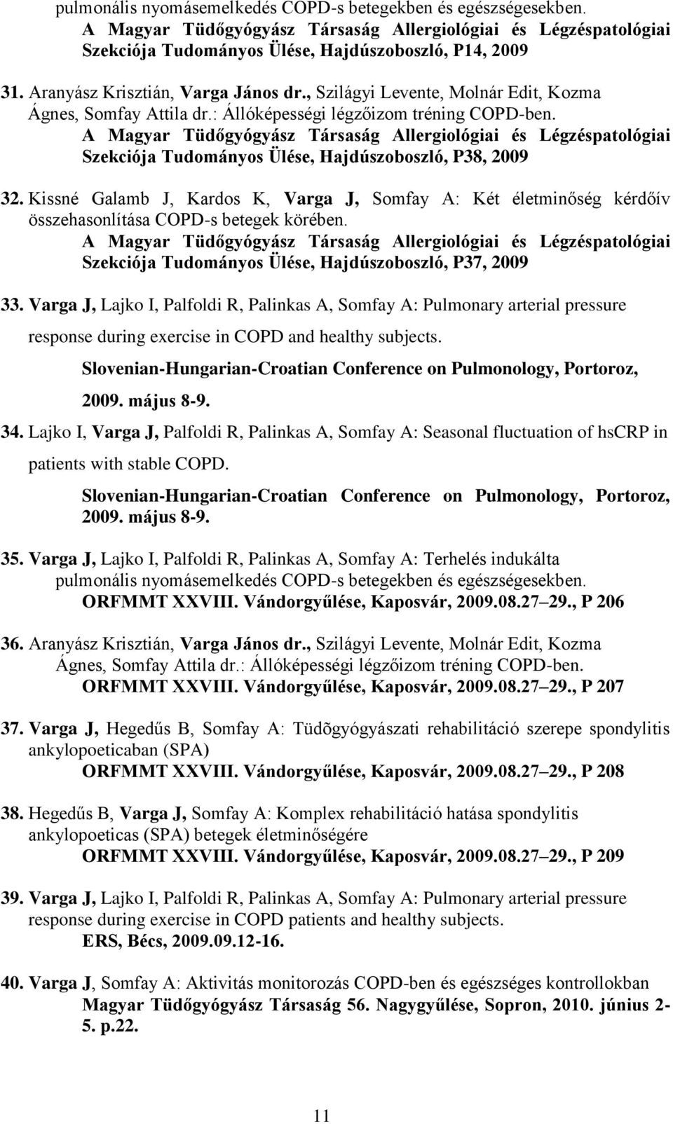 A Magyar Tüdőgyógyász Társaság Allergiológiai és Légzéspatológiai Szekciója Tudományos Ülése, Hajdúszoboszló, P38, 2009 32.