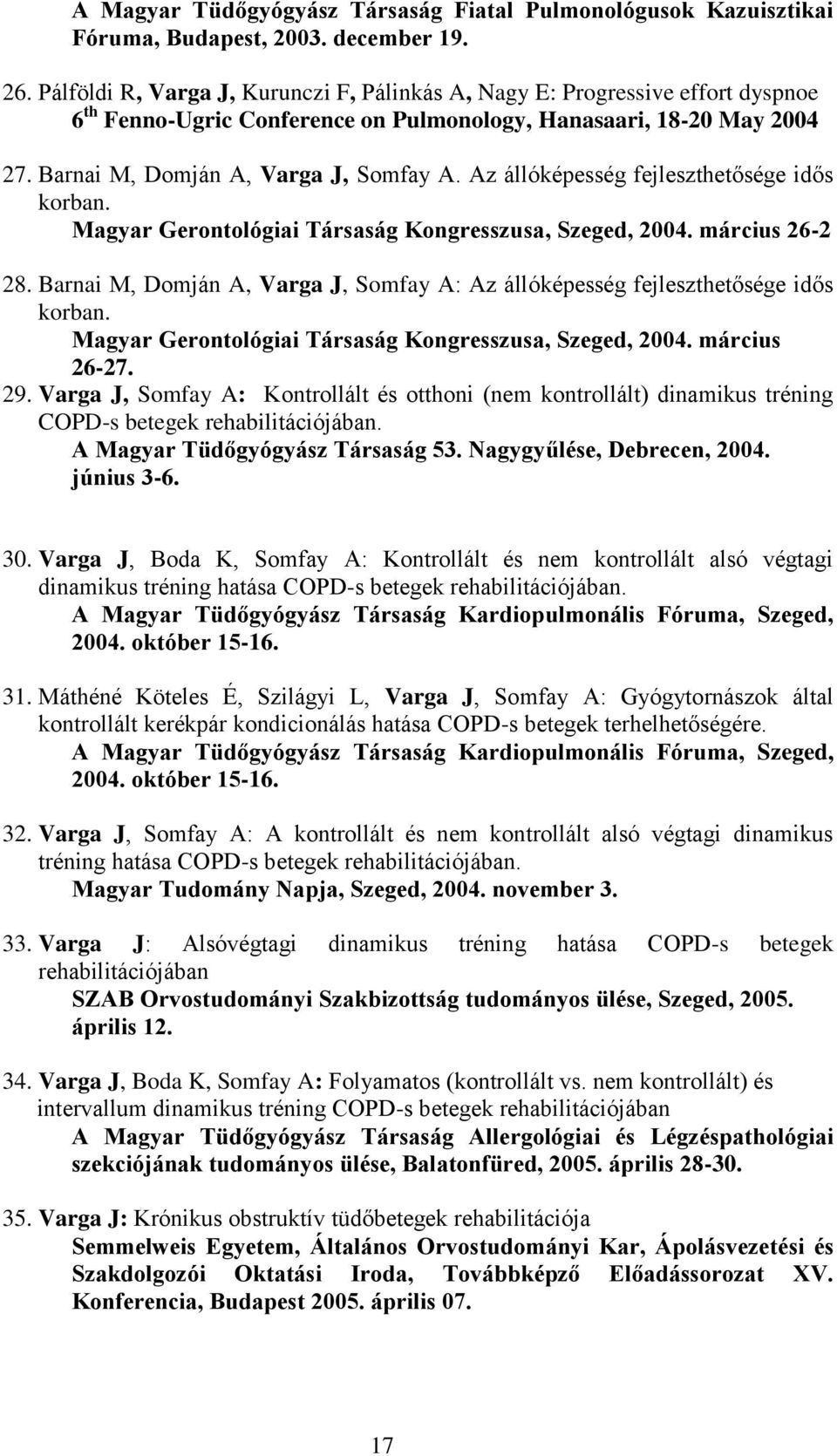 Az állóképesség fejleszthetősége idős korban. Magyar Gerontológiai Társaság Kongresszusa, Szeged, 2004. március 26-2 28.