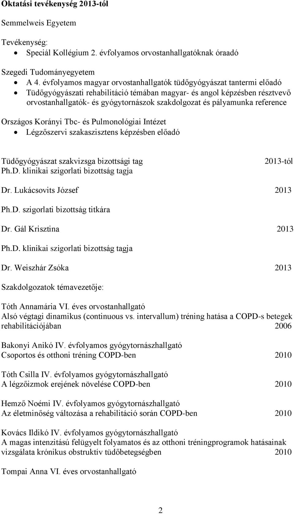 pályamunka reference Országos Korányi Tbc- és Pulmonológiai Intézet Légzőszervi szakaszisztens képzésben előadó Tüdőgyógyászat szakvizsga bizottsági tag Ph.D.