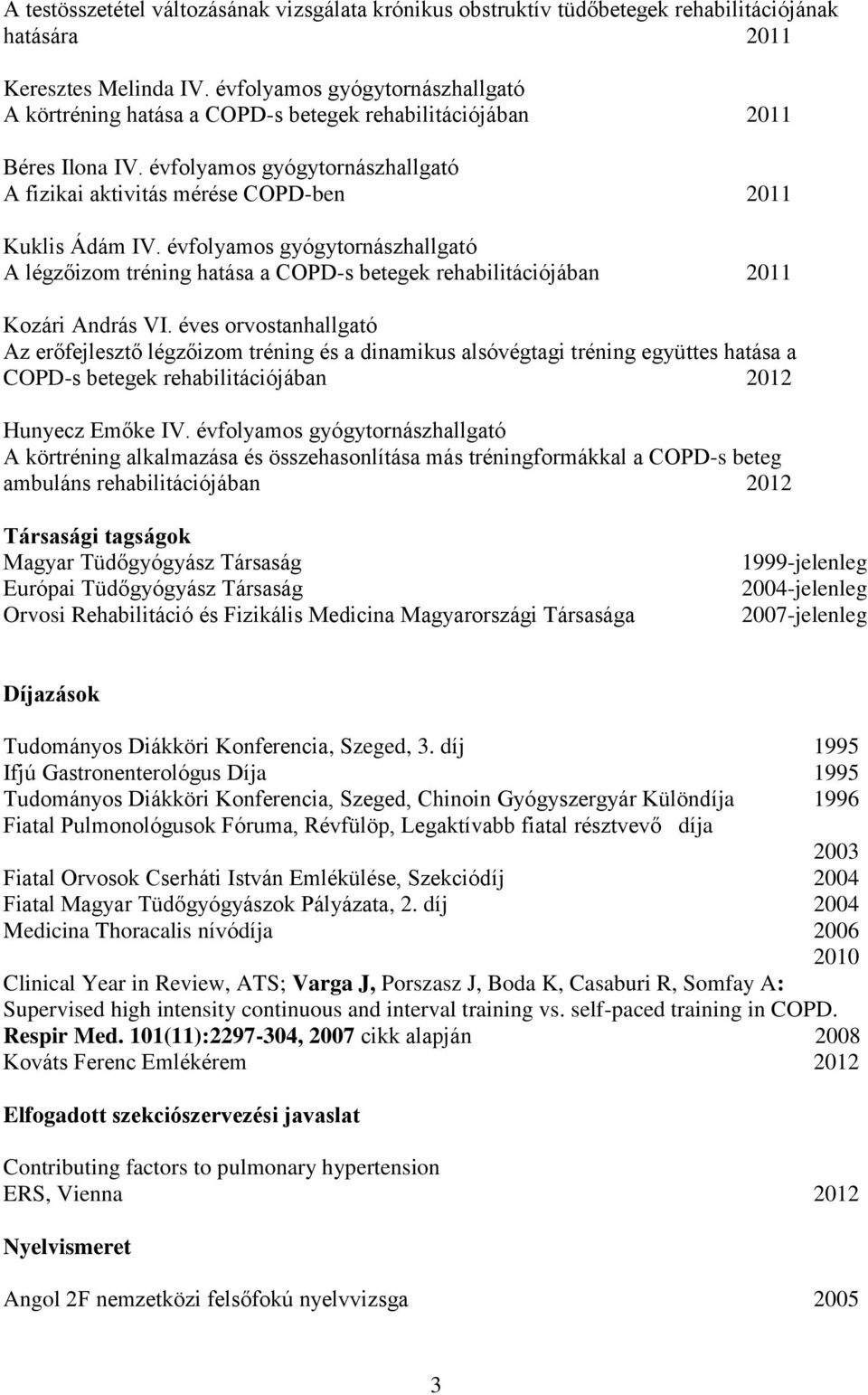 évfolyamos gyógytornászhallgató A légzőizom tréning hatása a COPD-s betegek rehabilitációjában 2011 Kozári András VI.