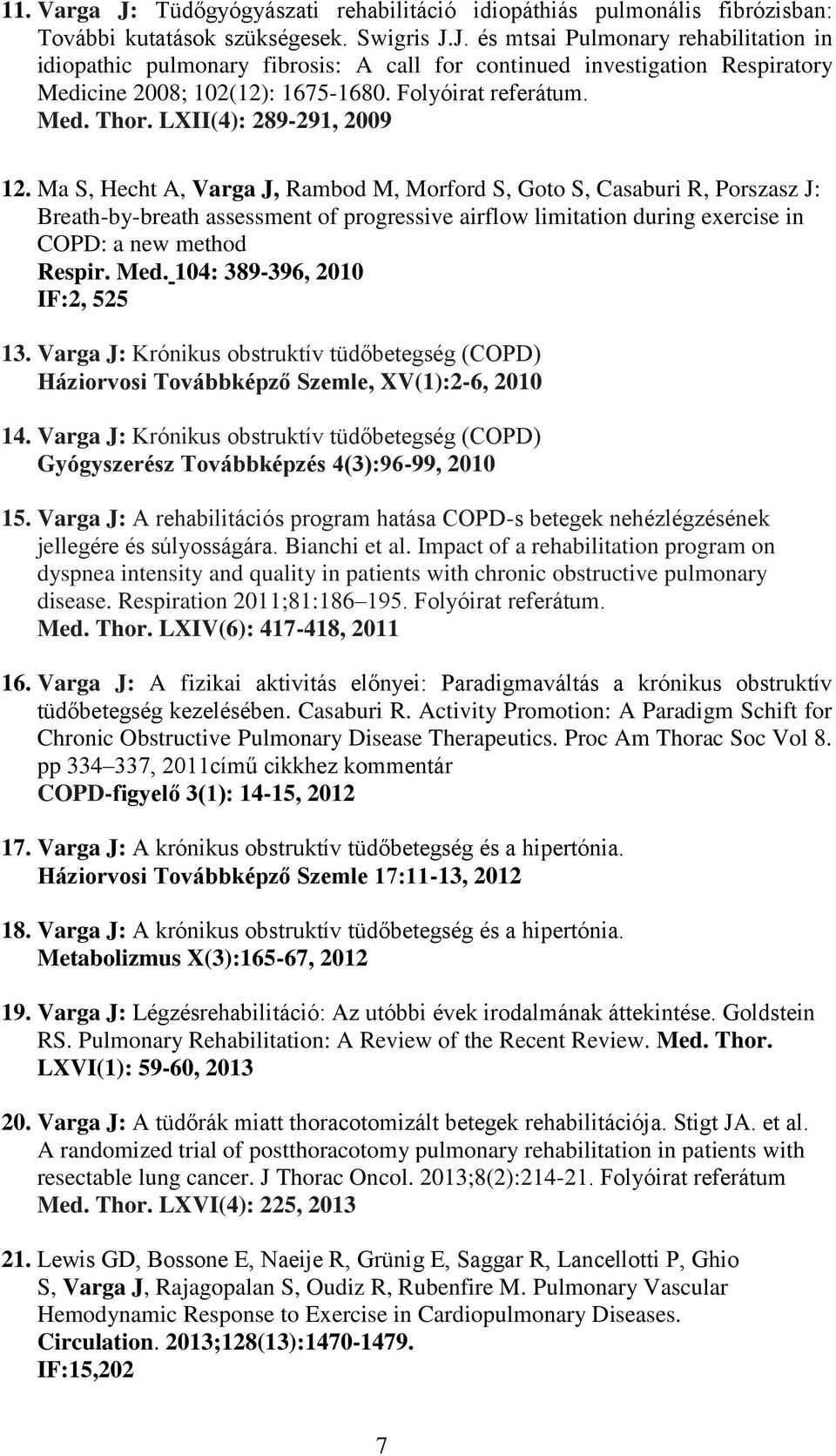 Ma S, Hecht A, Varga J, Rambod M, Morford S, Goto S, Casaburi R, Porszasz J: Breath-by-breath assessment of progressive airflow limitation during exercise in COPD: a new method Respir. Med.