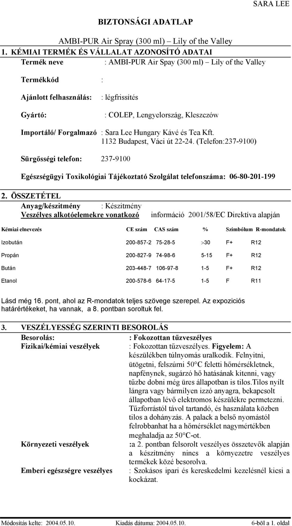 (Telefon:237-9100) Sürgősségi telefon: 237-9100 Egészségügyi Toxikológiai Tájékoztató Szolgálat telefonszáma: 06-80-201-199 2.