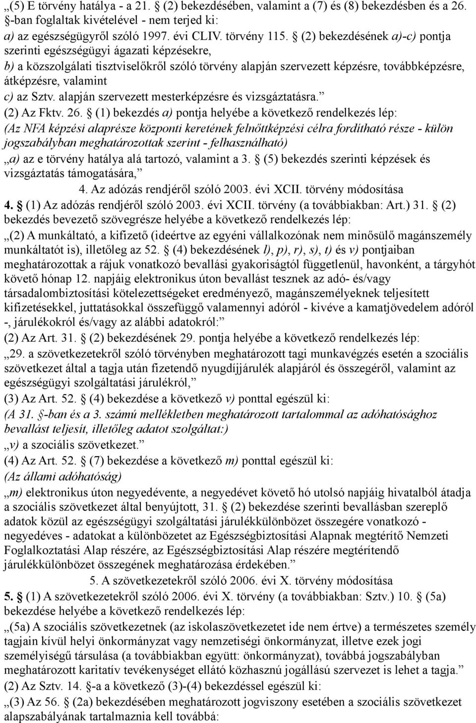 alapján szervezett mesterképzésre és vizsgáztatásra. (2) Az Fktv. 26.