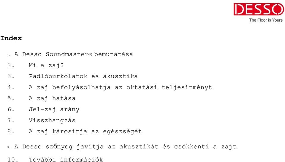 A zaj befolyásolhatja az oktatási teljesítményt 5. A zaj hatása 6.