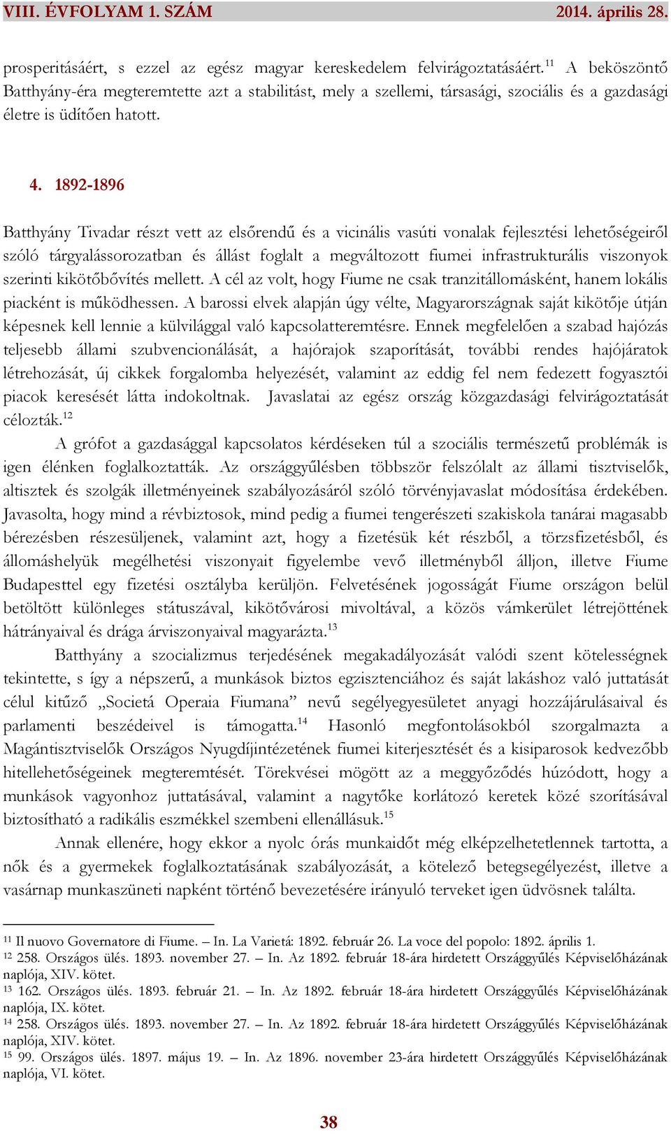 1892-1896 Batthyány Tivadar részt vett az elsőrendű és a vicinális vasúti vonalak fejlesztési lehetőségeiről szóló tárgyalássorozatban és állást foglalt a megváltozott fiumei infrastrukturális