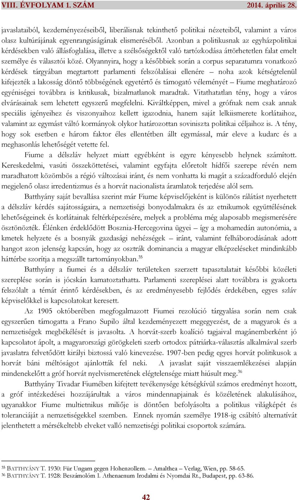 Olyannyira, hogy a későbbiek során a corpus separatumra vonatkozó kérdések tárgyában megtartott parlamenti felszólalásai ellenére noha azok kétségtelenül kifejezték a lakosság döntő többségének