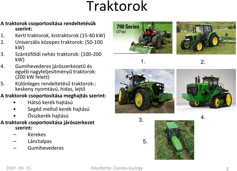 Gumihevederes járószerkezetűés egyéb nagyteljesítményűtraktorok: (200 kw felett) 5.