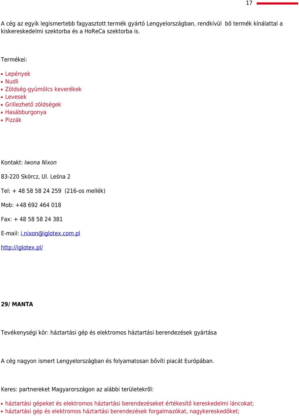 Leśna 2 Tel: + 48 58 58 24 259 (216-os mellék) Mob: +48 692 464 018 Fax: + 48 58 58 24 381 E-mail: i.nixon@iglotex.com.pl http://iglotex.