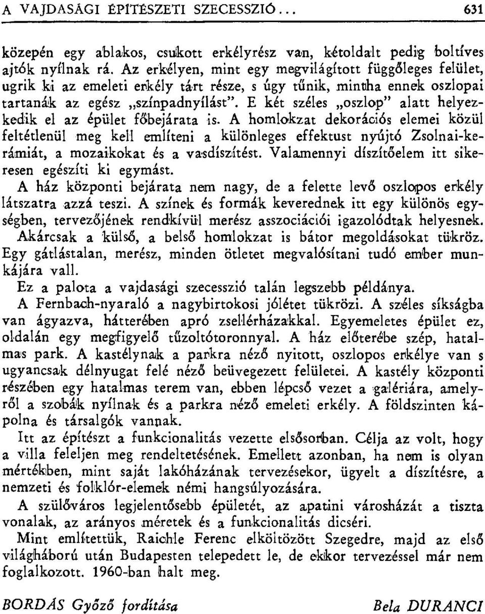 E két széles oszlop" alatt helyezkedik el az épület f őbejárata is.