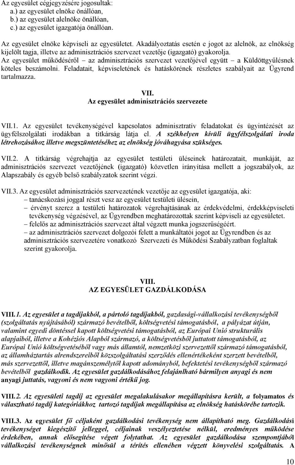 Az egyesület működéséről az adminisztrációs szervezet vezetőjével együtt a Küldöttgyűlésnek köteles beszámolni. Feladatait, képviseletének és hatáskörének részletes szabályait az Ügyrend tartalmazza.