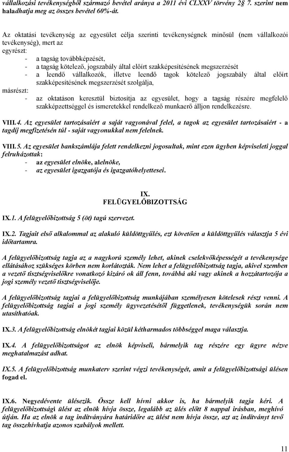 szakképesítésének megszerzését - a leendő vállalkozók, illetve leendő tagok kötelező jogszabály által előírt szakképesítésének megszerzését szolgálja, másrészt: - az oktatáson keresztül biztosítja az