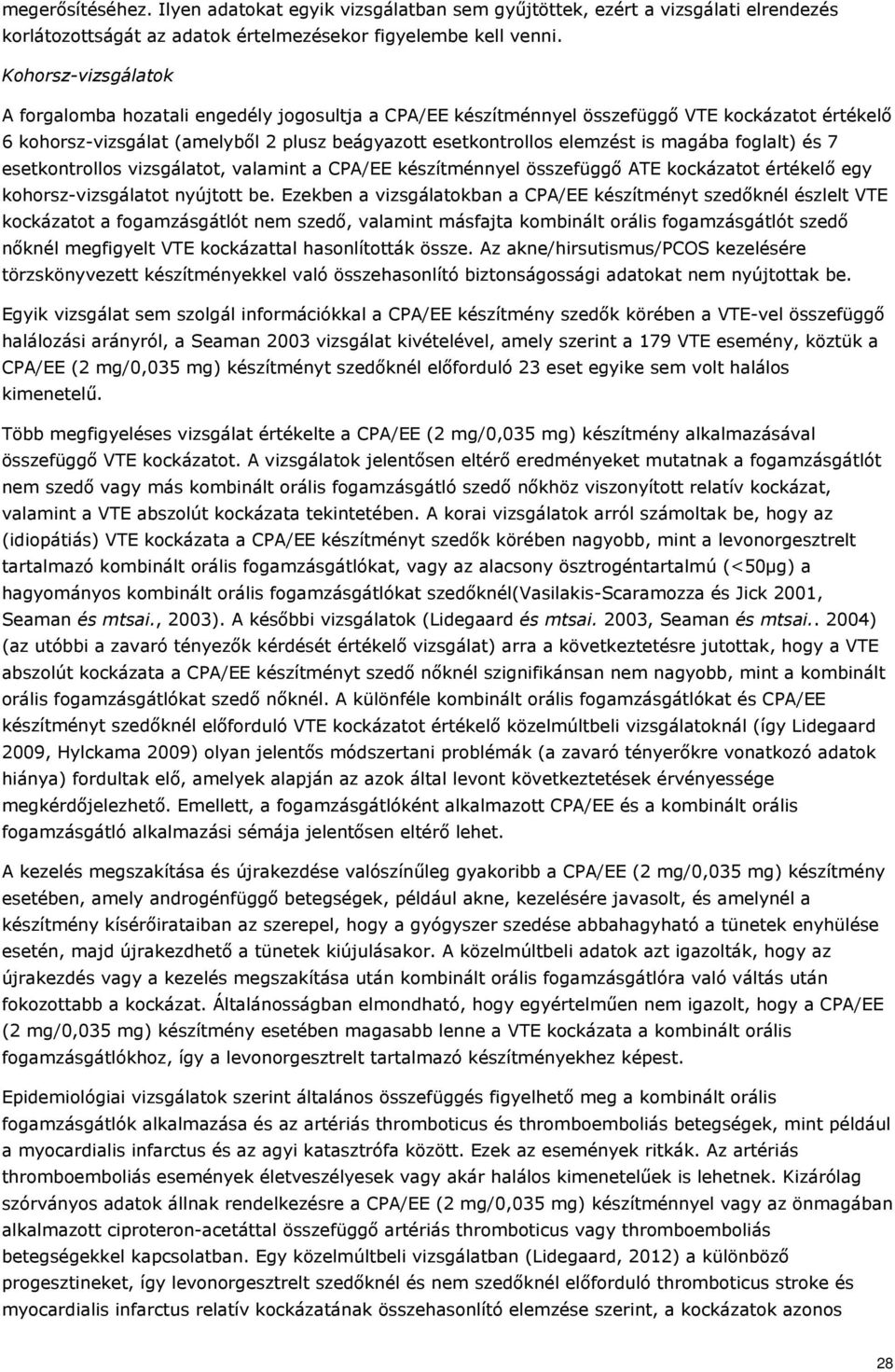 magába foglalt) és 7 esetkontrollos vizsgálatot, valamint a CPA/EE készítménnyel összefüggő ATE kockázatot értékelő egy kohorsz-vizsgálatot nyújtott be.