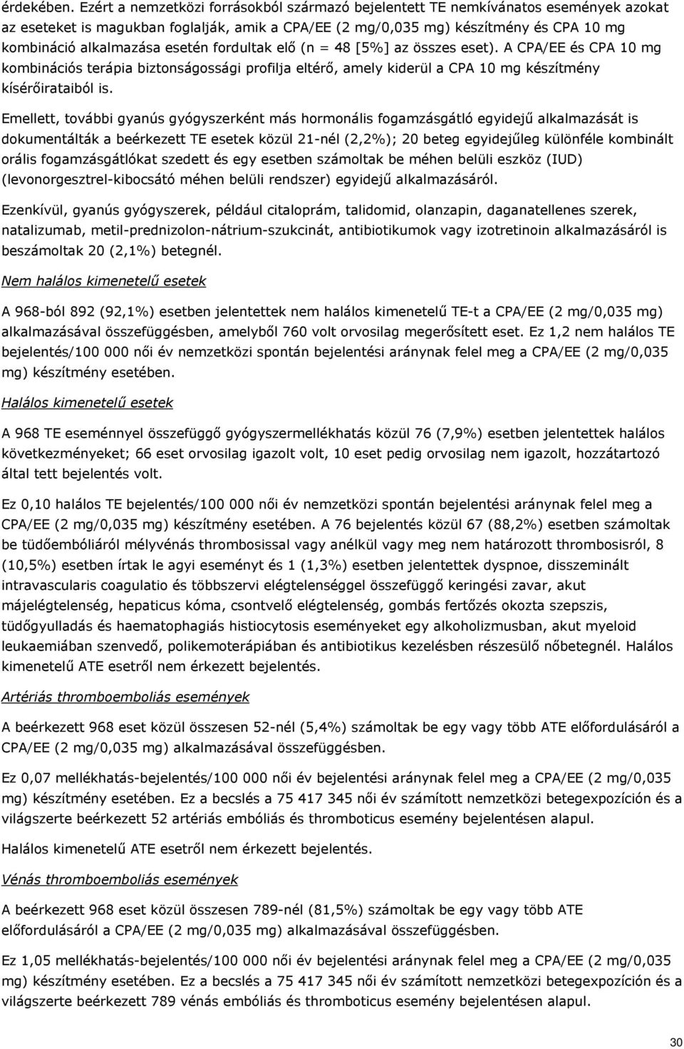 esetén fordultak elő (n = 48 [5%] az összes eset). A CPA/EE és CPA 10 mg kombinációs terápia biztonságossági profilja eltérő, amely kiderül a CPA 10 mg készítmény kísérőirataiból is.