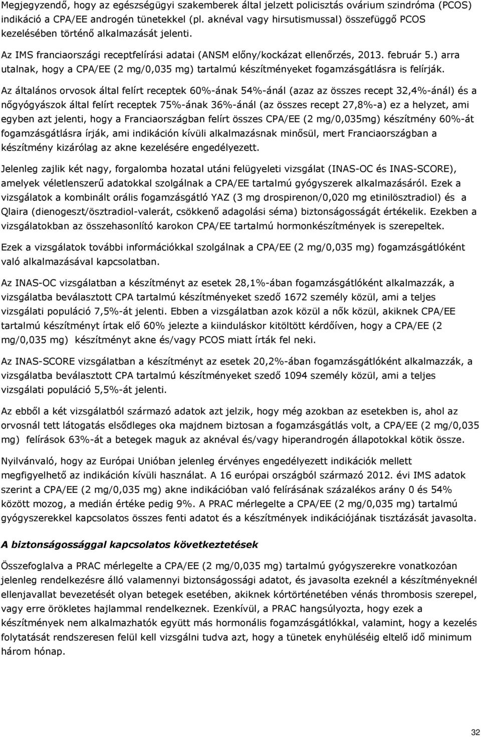 ) arra utalnak, hogy a CPA/EE (2 mg/0,035 mg) tartalmú készítményeket fogamzásgátlásra is felírják.