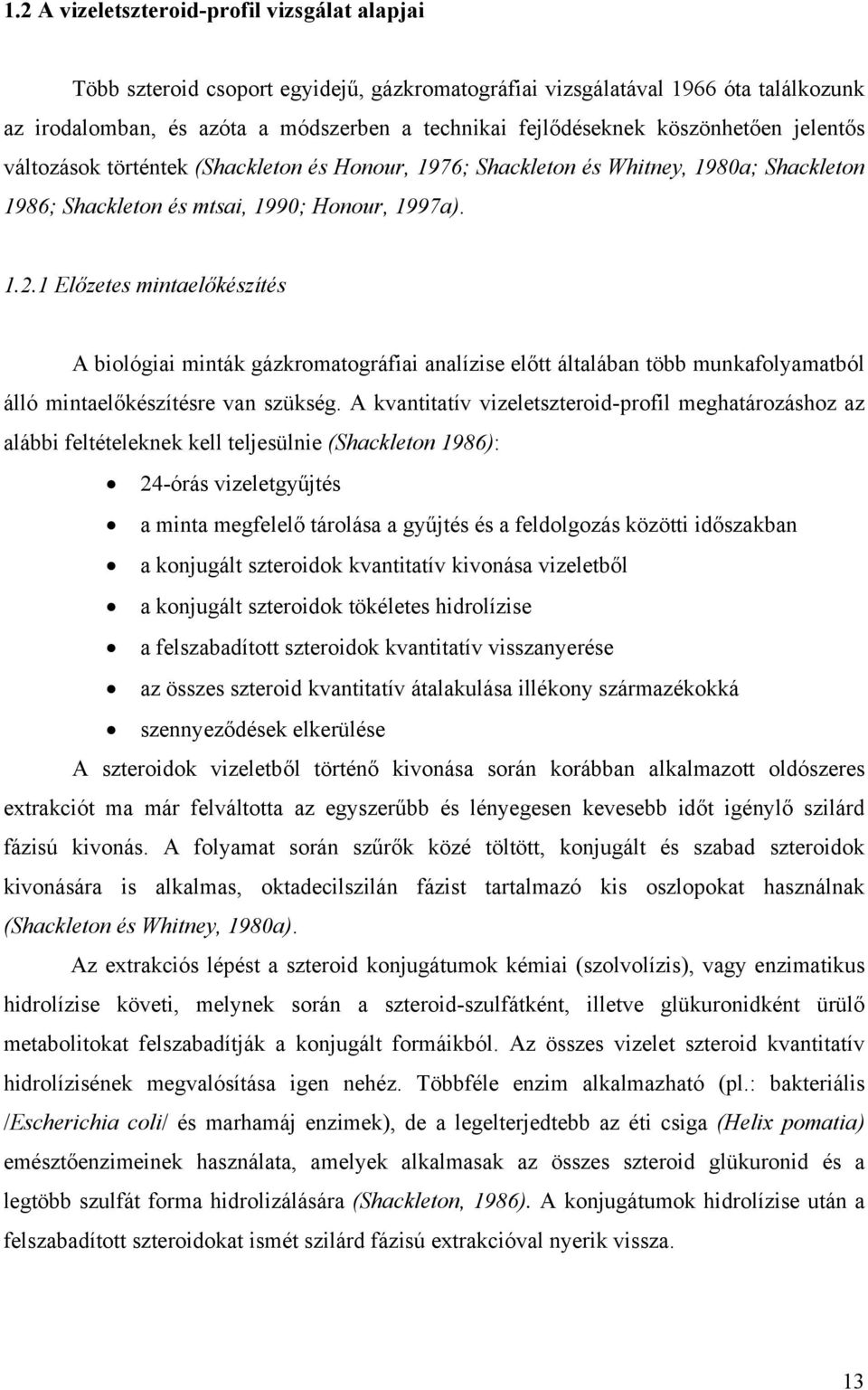 1 Előzetes mintaelőkészítés A biológiai minták gázkromatográfiai analízise előtt általában több munkafolyamatból álló mintaelőkészítésre van szükség.