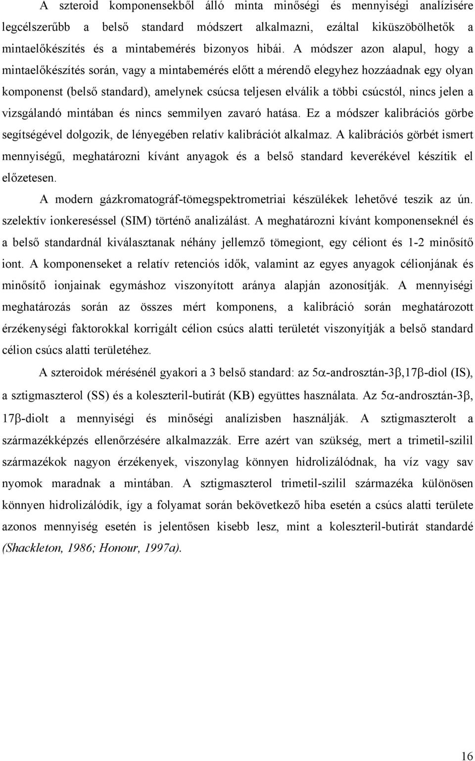 nincs jelen a vizsgálandó mintában és nincs semmilyen zavaró hatása. Ez a módszer kalibrációs görbe segítségével dolgozik, de lényegében relatív kalibrációt alkalmaz.