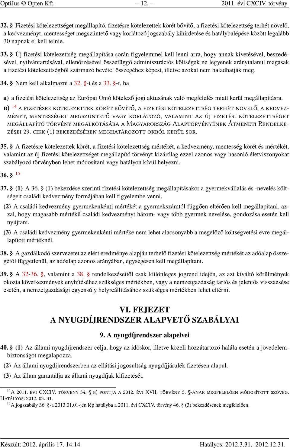 hatálybalépése között legalább 30 napnak el kell telnie. 33.