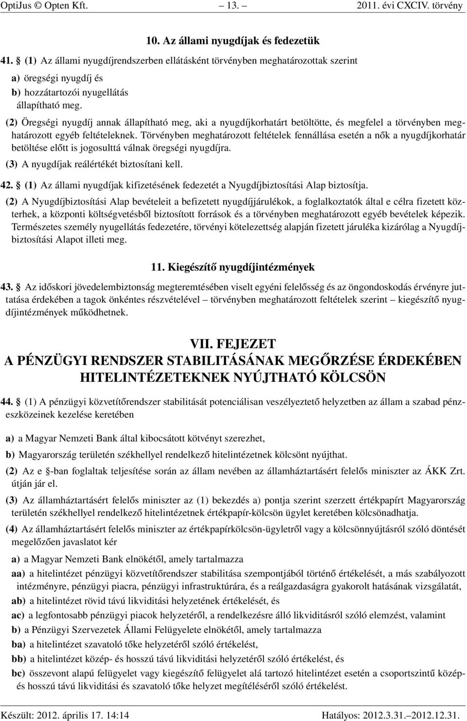 (2) Öregségi nyugdíj annak állapítható meg, aki a nyugdíjkorhatárt betöltötte, és megfelel a törvényben meghatározott egyéb feltételeknek.