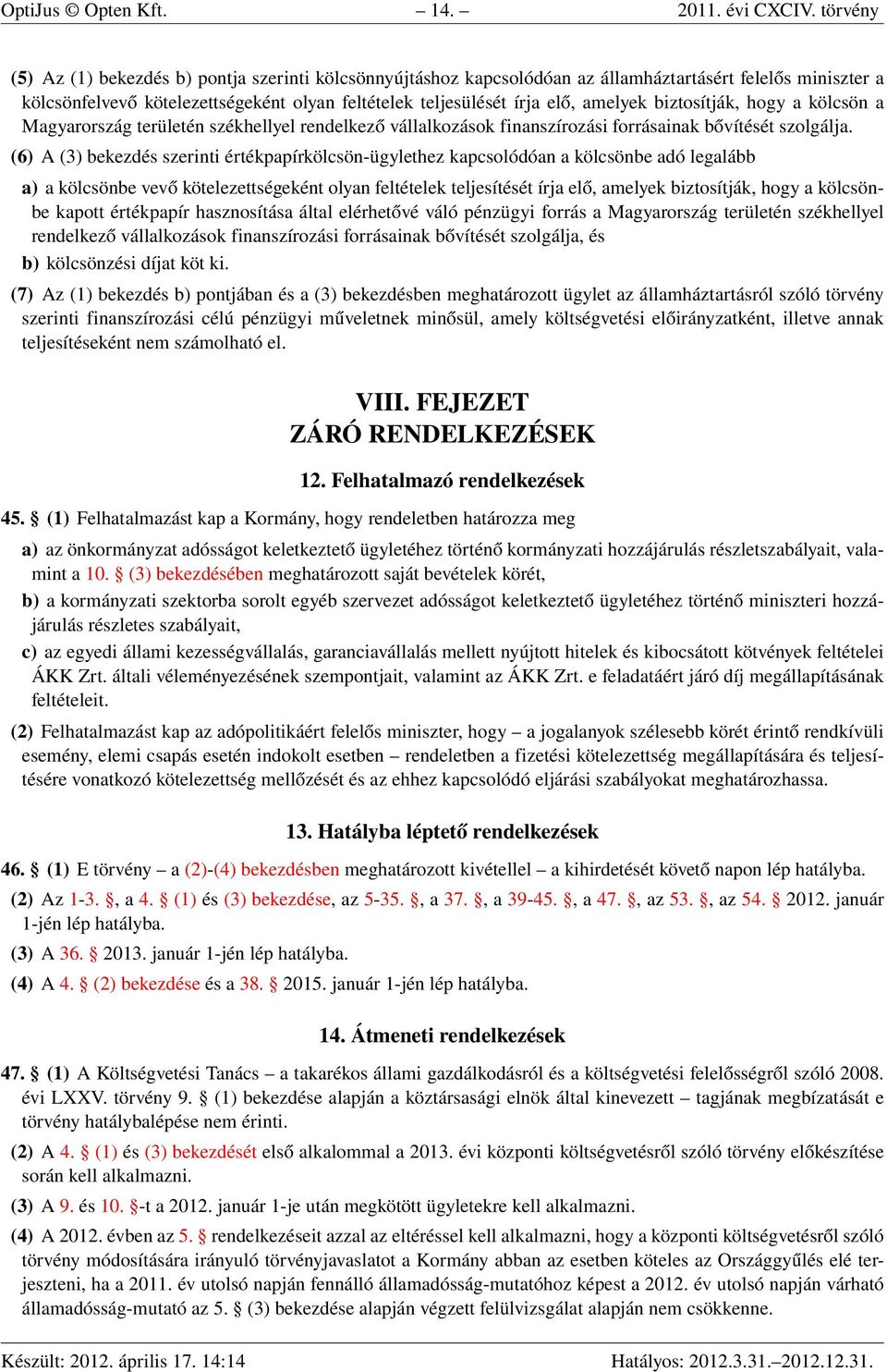 amelyek biztosítják, hogy a kölcsön a Magyarország területén székhellyel rendelkező vállalkozások finanszírozási forrásainak bővítését szolgálja.