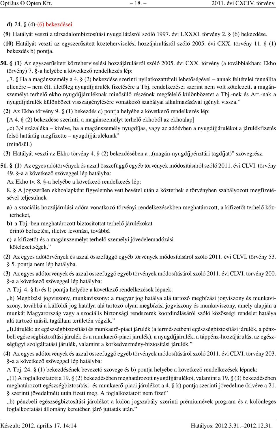 évi CXX. törvény (a továbbiakban: Ekho törvény) 7. -a helyébe a következő rendelkezés lép: 7. Ha a magánszemély a 4.