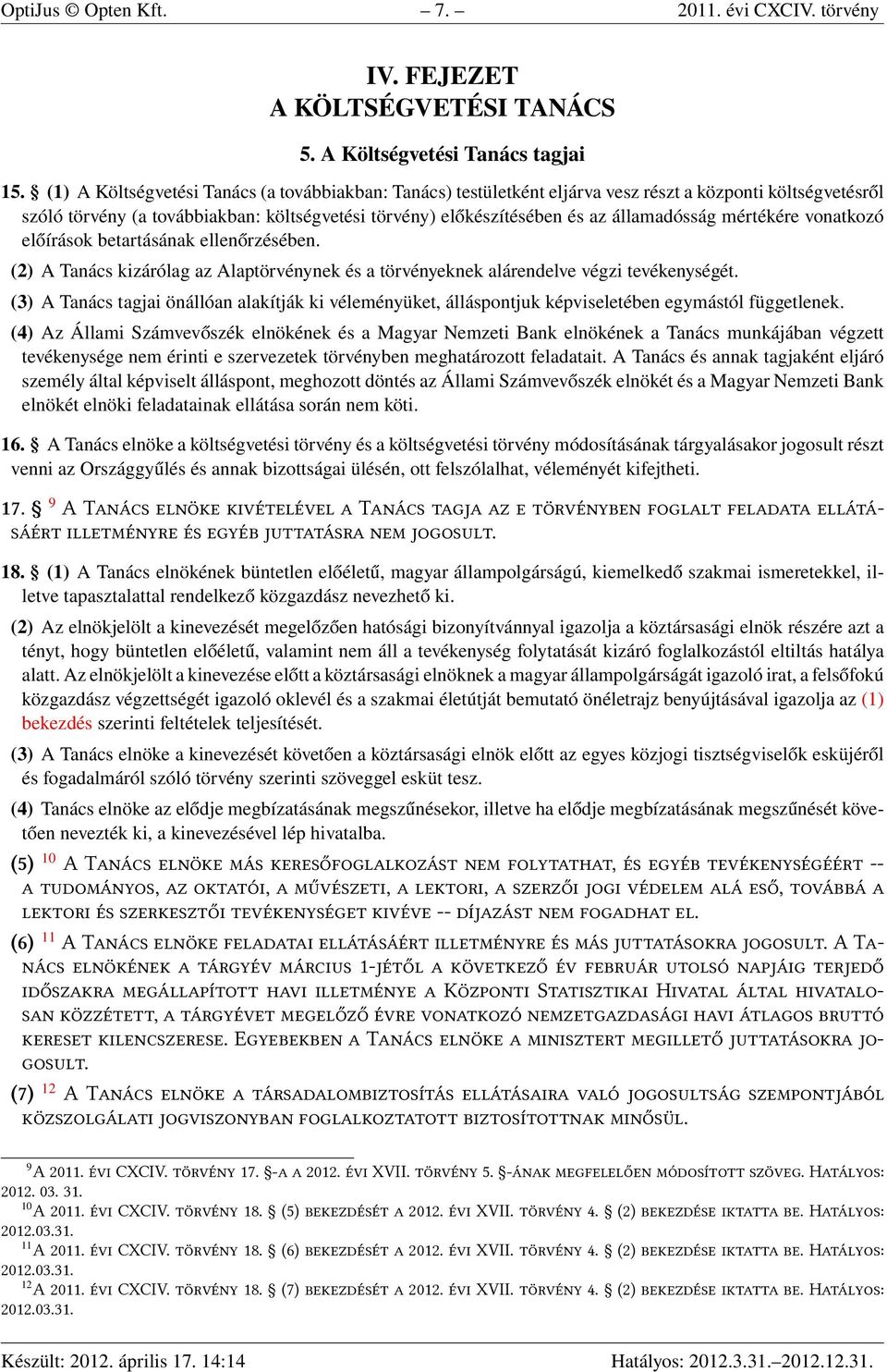 mértékére vonatkozó előírások betartásának ellenőrzésében. (2) A Tanács kizárólag az Alaptörvénynek és a törvényeknek alárendelve végzi tevékenységét.