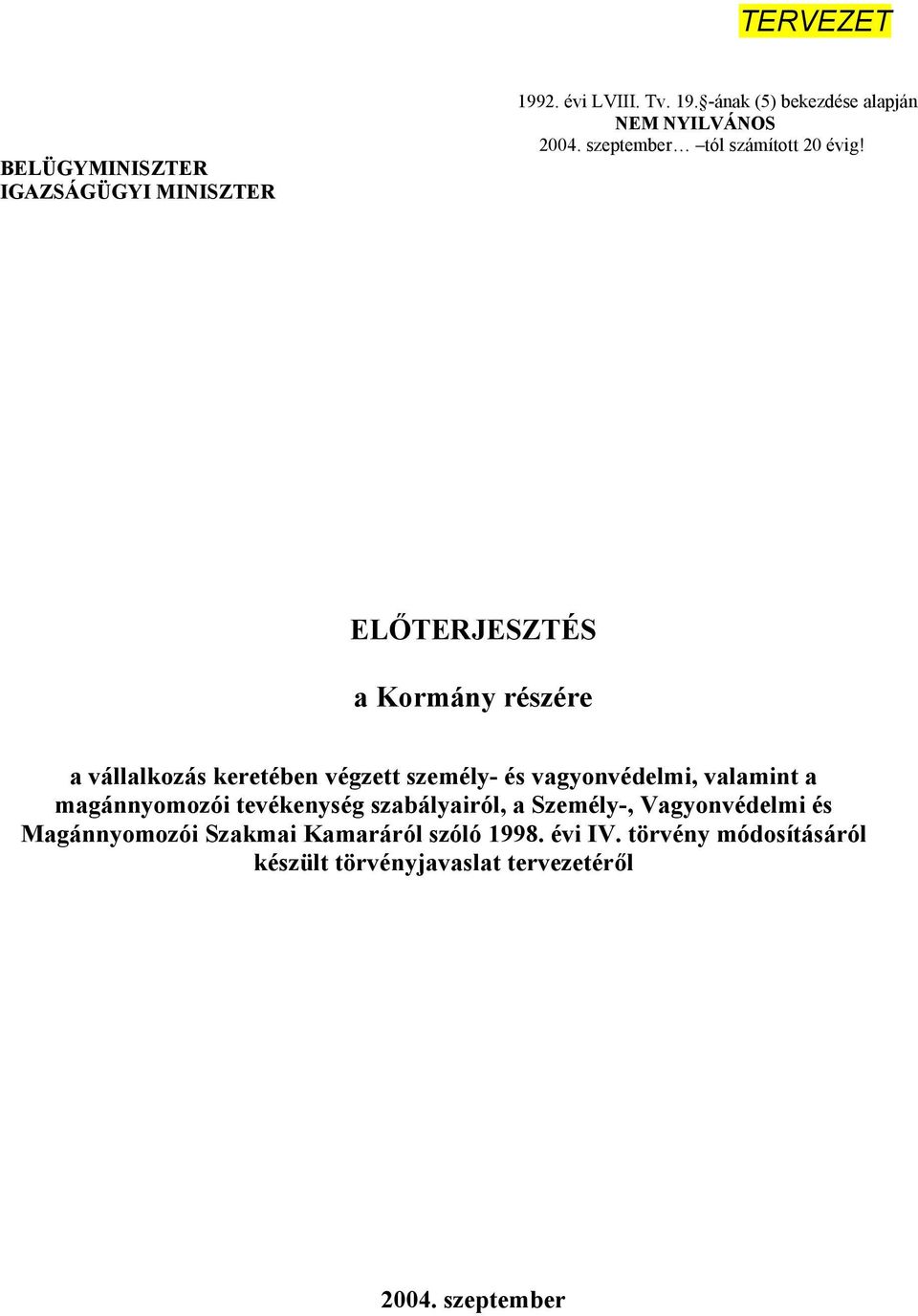 ELŐTERJESZTÉS a Kormány részére a vállalkozás keretében végzett személy- és vagyonvédelmi, valamint a