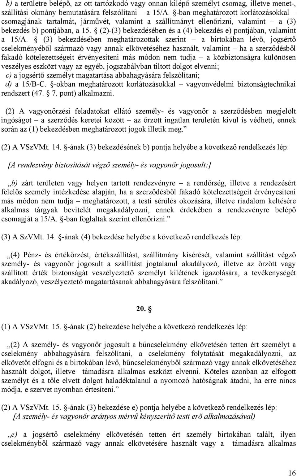 (2)-(3) bekezdésében és a (4) bekezdés e) pontjában, valamint a 15/A.