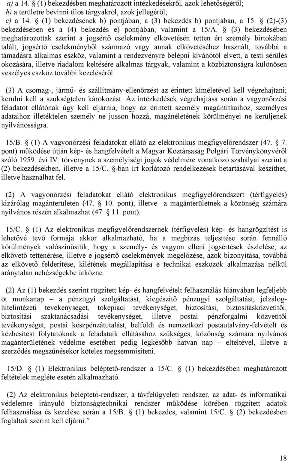 (3) bekezdésében meghatározottak szerint a jogsértő cselekmény elkövetésén tetten ért személy birtokában talált, jogsértő cselekményből származó vagy annak elkövetéséhez használt, továbbá a támadásra