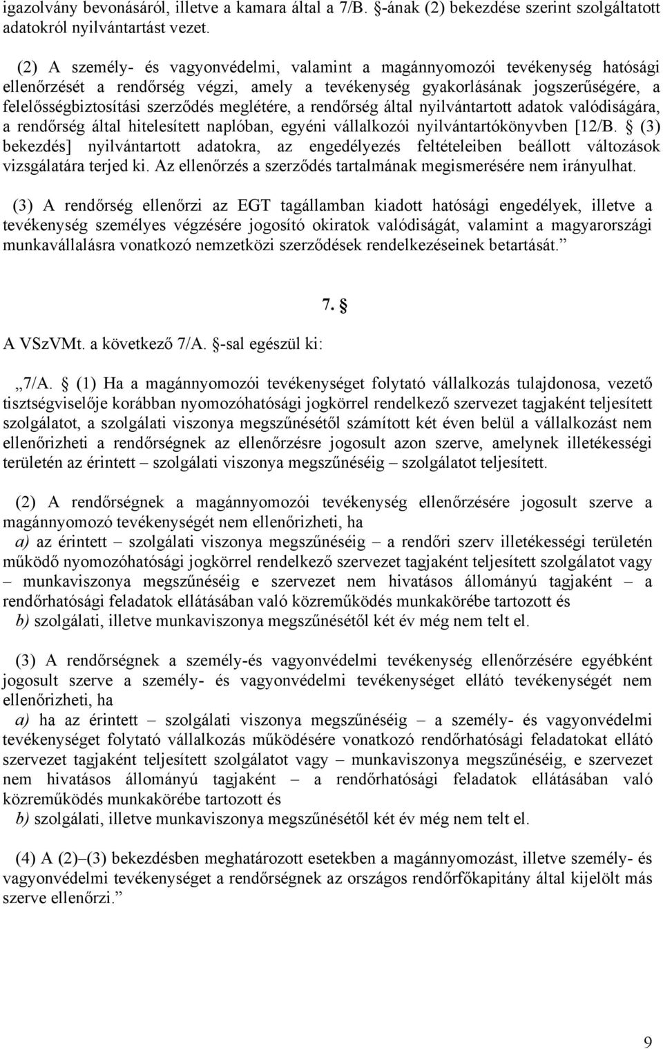 meglétére, a rendőrség által nyilvántartott adatok valódiságára, a rendőrség által hitelesített naplóban, egyéni vállalkozói nyilvántartókönyvben [12/B.