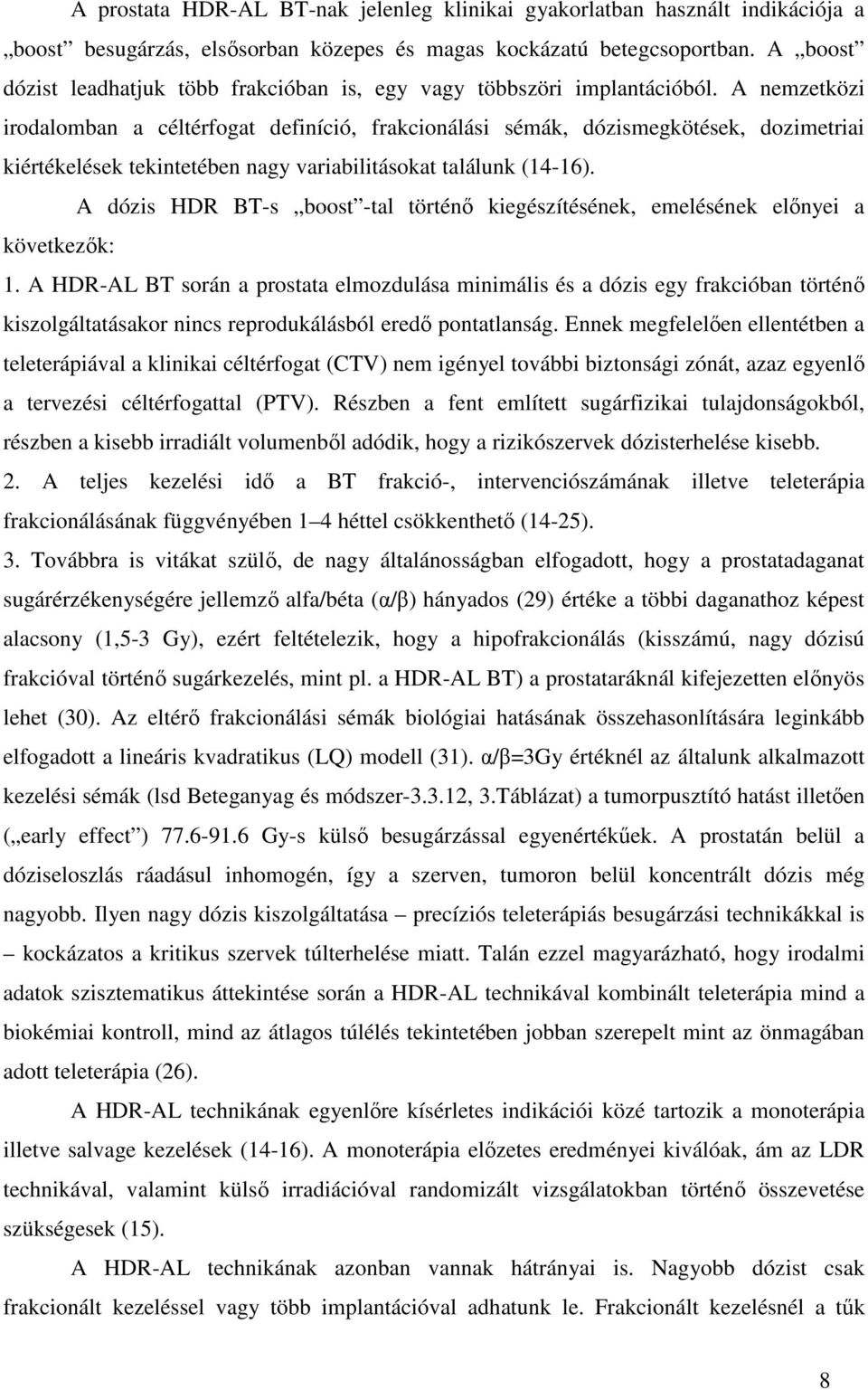 A nemzetközi irodalomban a céltérfogat definíció, frakcionálási sémák, dózismegkötések, dozimetriai kiértékelések tekintetében nagy variabilitásokat találunk (14-16).