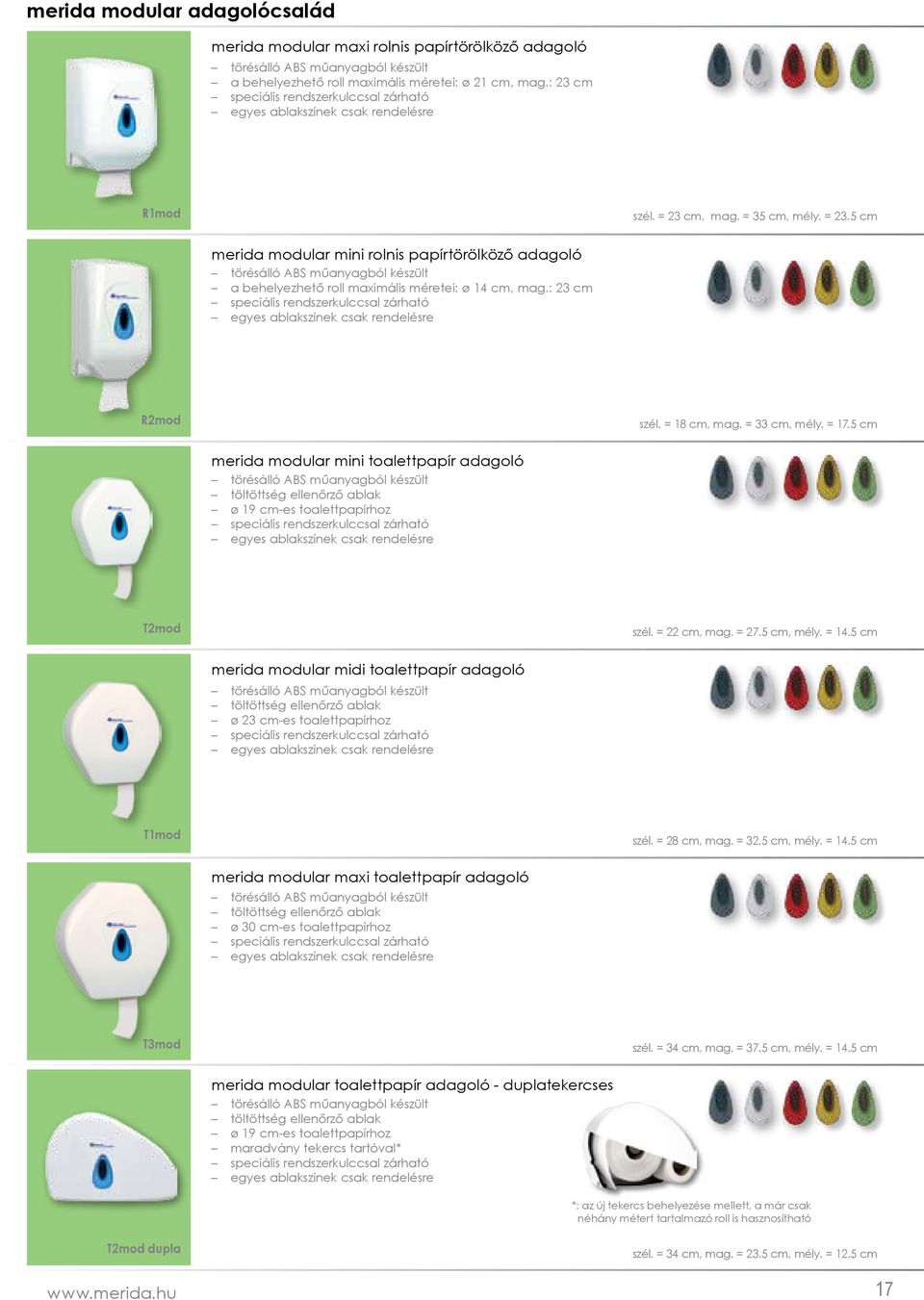 cm, mag. = 35 cm, mély. = 23.5 cm merida modular mini rolnis papírtörölköző törésálló ABS műanyagból készült a behelyezhető roll maximális méretei: ø 14 cm, mag.